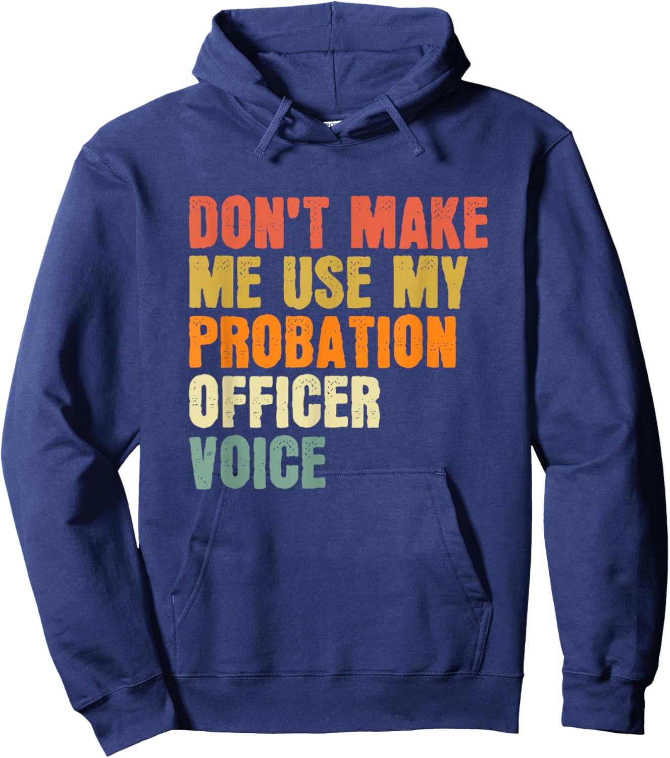 Don't Make Me Use My Probation Officer Voice Parole Officer Hoodie - Hoodie | Navy