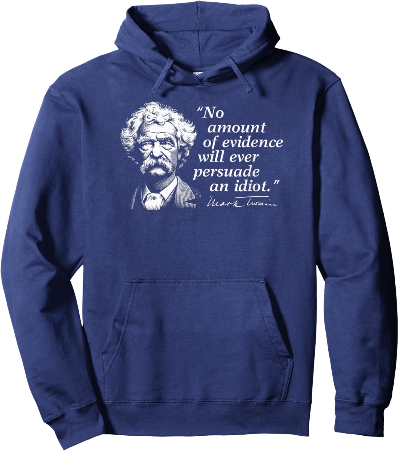 No Amount of Evidence Will Ever Persuade an Idiot Mark Twain Hoodie - Hoodie | Navy