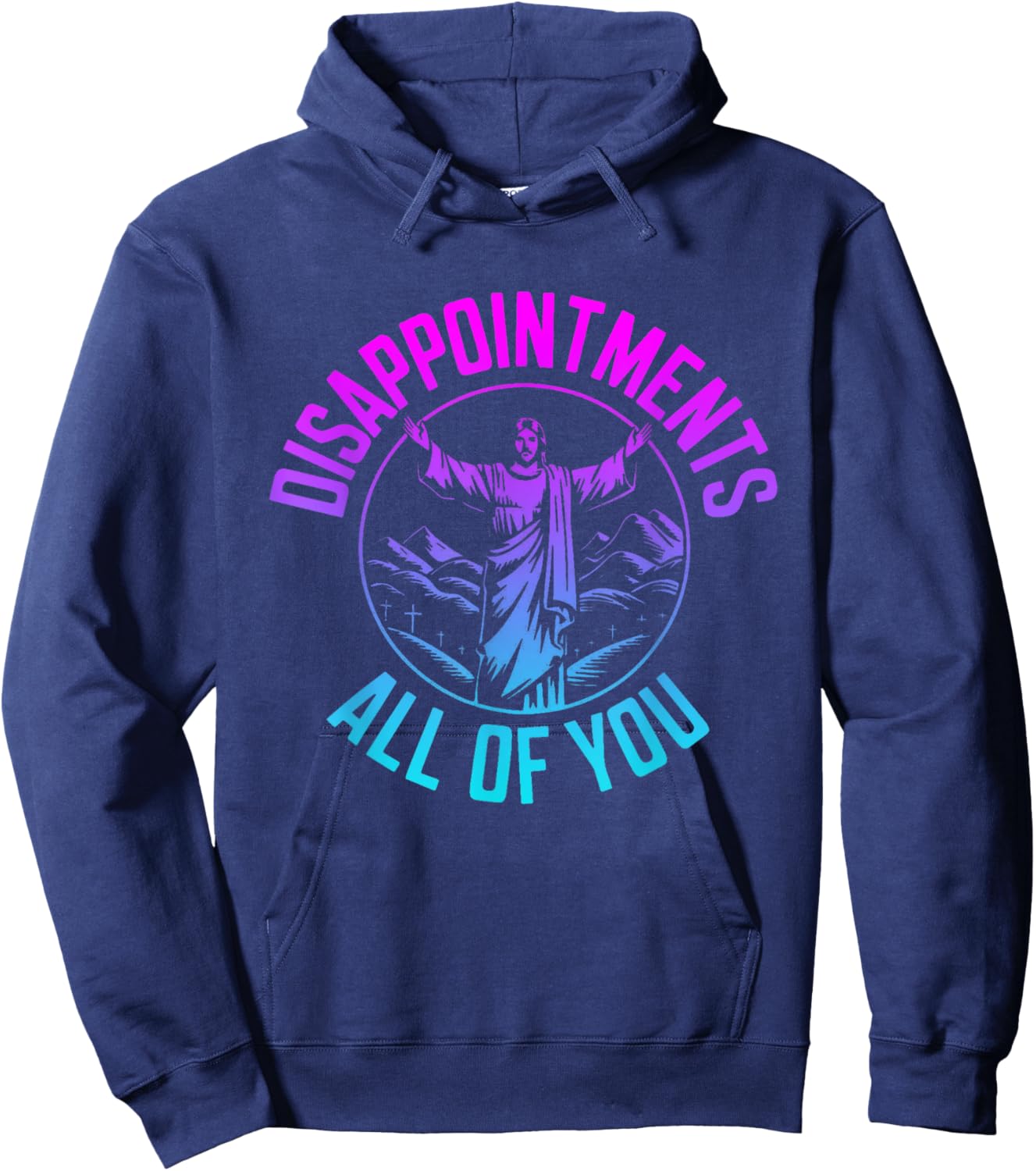 Disappointments Sarcastic All Of You Christian Jesus Hoodie - Hoodie | Navy