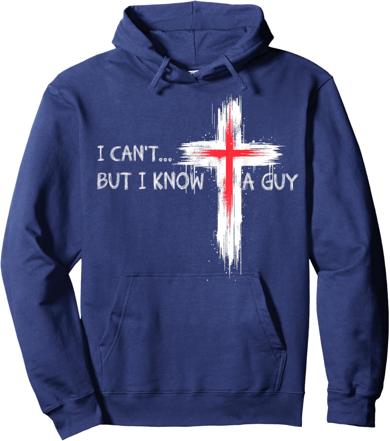 I Can't But I Know A Guy Funny Jesus Cross Christian Believe Hoodie - Hoodie | Navy