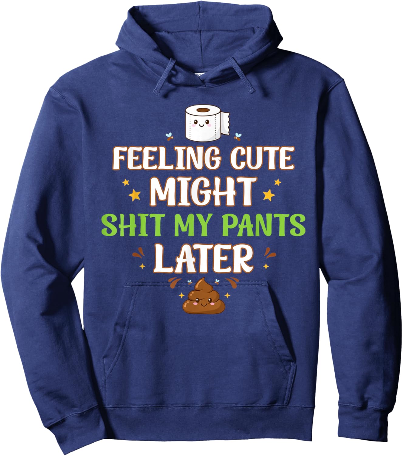 Feeling Cute Might Shit My Pants Later Funny Saying Quote Hoodie - Hoodie | Navy