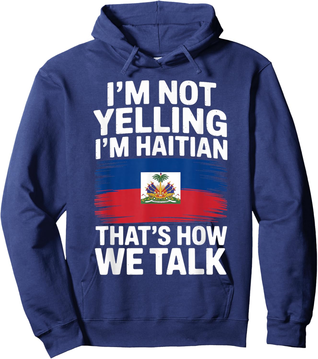 I'm Not Yelling I'm Haitian That's How We Talk Hoodie - Hoodie | Navy