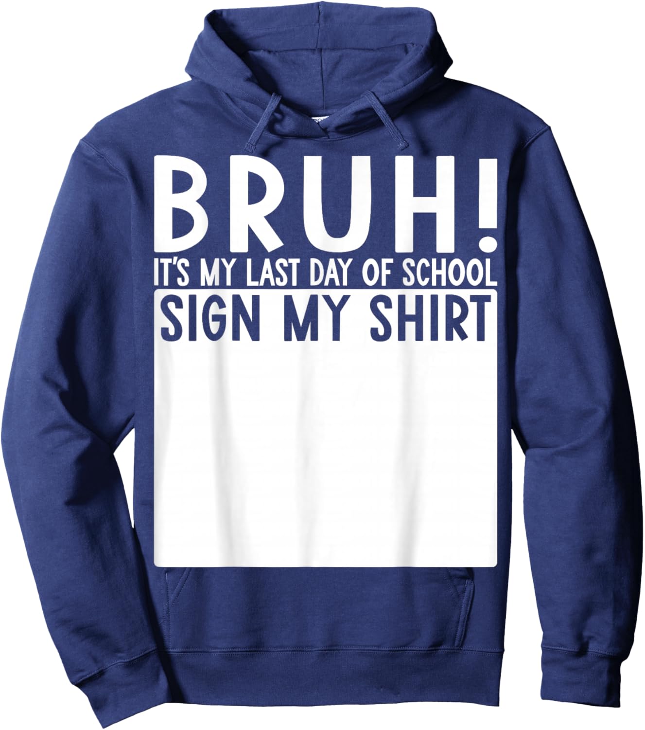 Student Signature Bruh It's My Last Day of School Sign My Hoodie - Hoodie | Navy