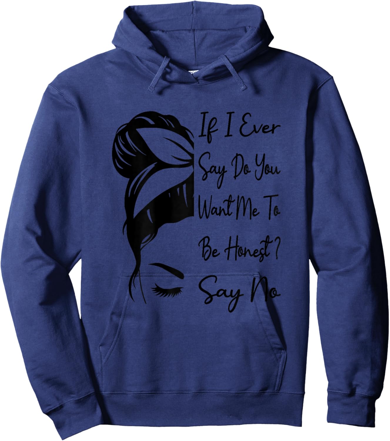 If I Ever Say Do You Want Me To Be Honest ? Say No Funny Hoodie - Hoodie | Navy