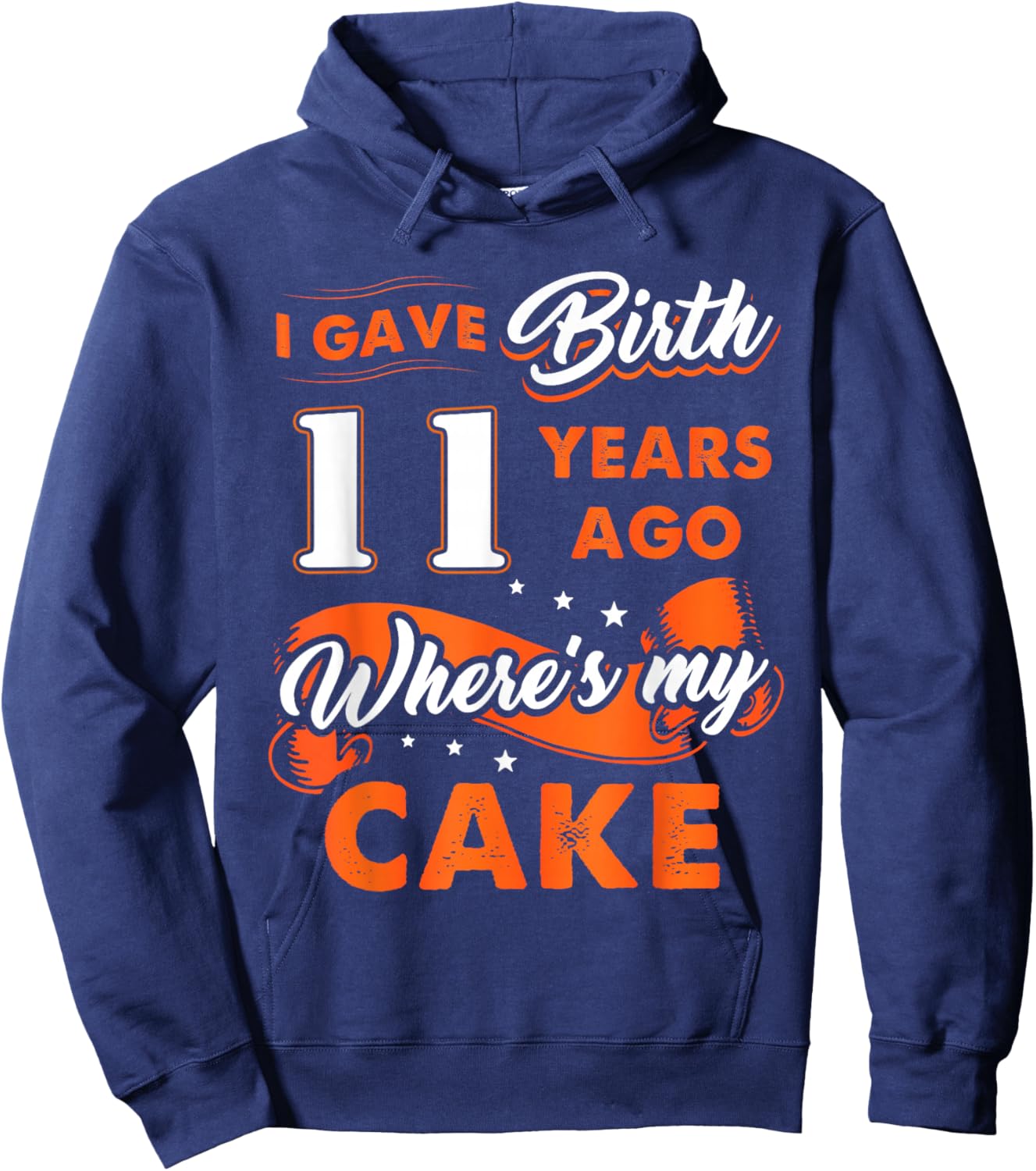 I Gave Birth 11 Years Ago Where My Cake 11 Birthday Gift Hoodie - Hoodie | Navy