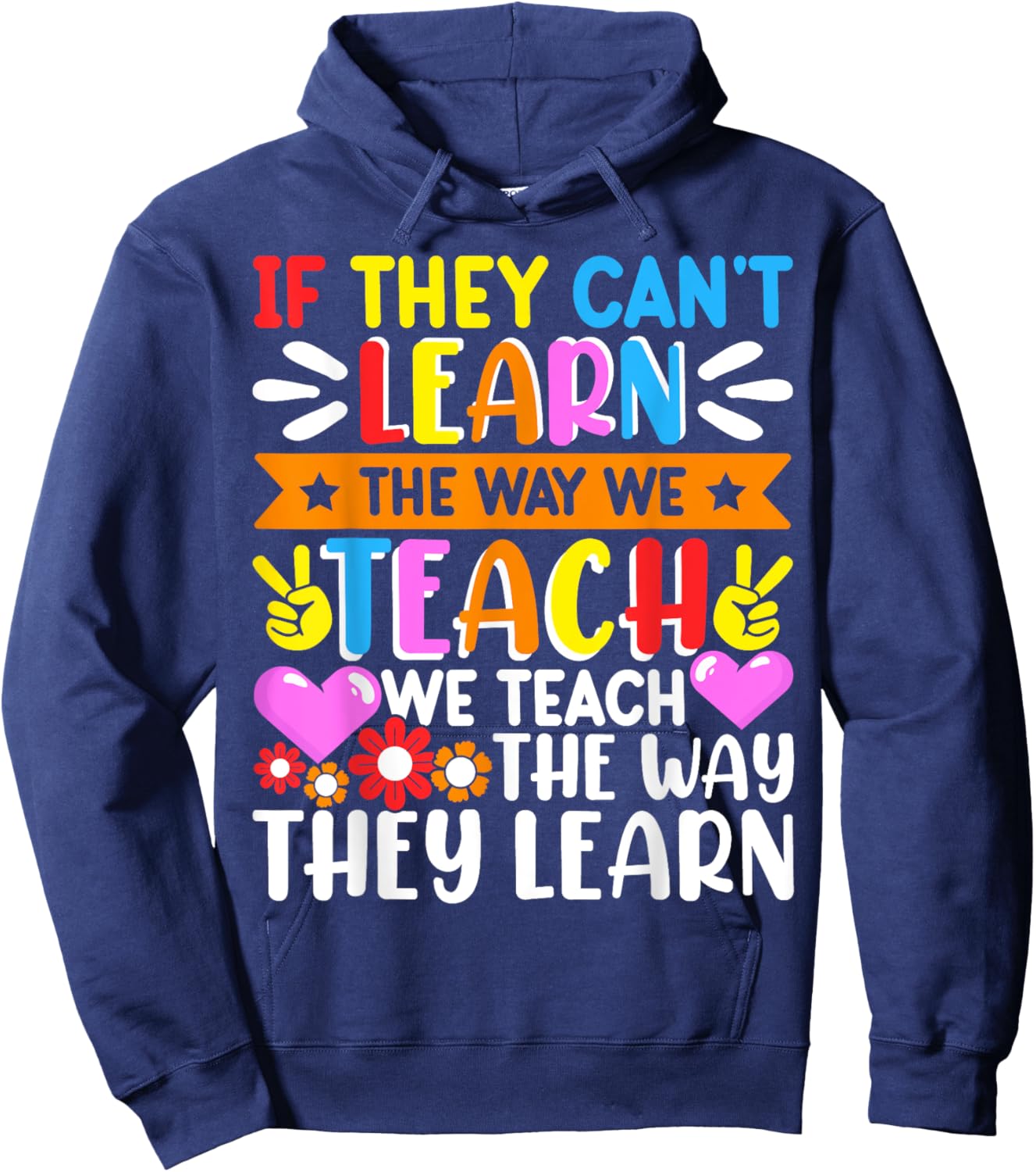 If They Can't Learn The Way We Teach We Teach The Way They Hoodie - Hoodie | Navy