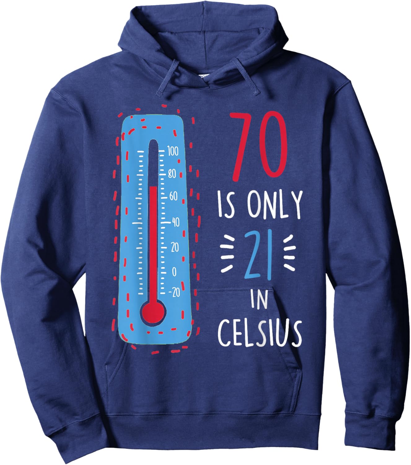 70th Birthday 70 Is Only 21 In Celsius Funny Humor Joke Hoodie - Hoodie | Navy