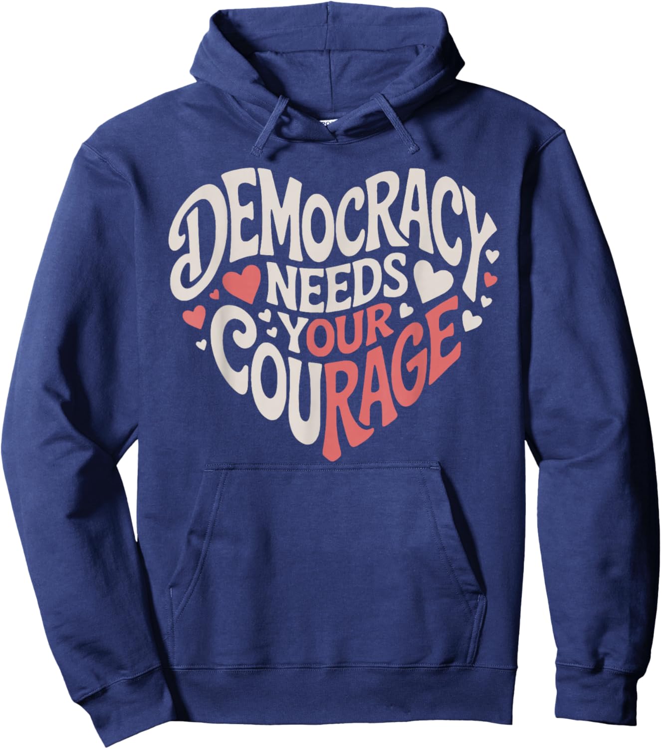 Democracy Needs Your Courage Rage Heart Political Hoodie - Hoodie | Navy