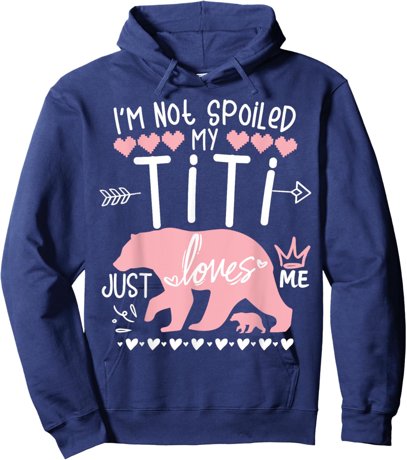 I'm Not Spoiled Baby Bear My Aunt Titi Just Loves Team Girl Hoodie - Hoodie | Navy