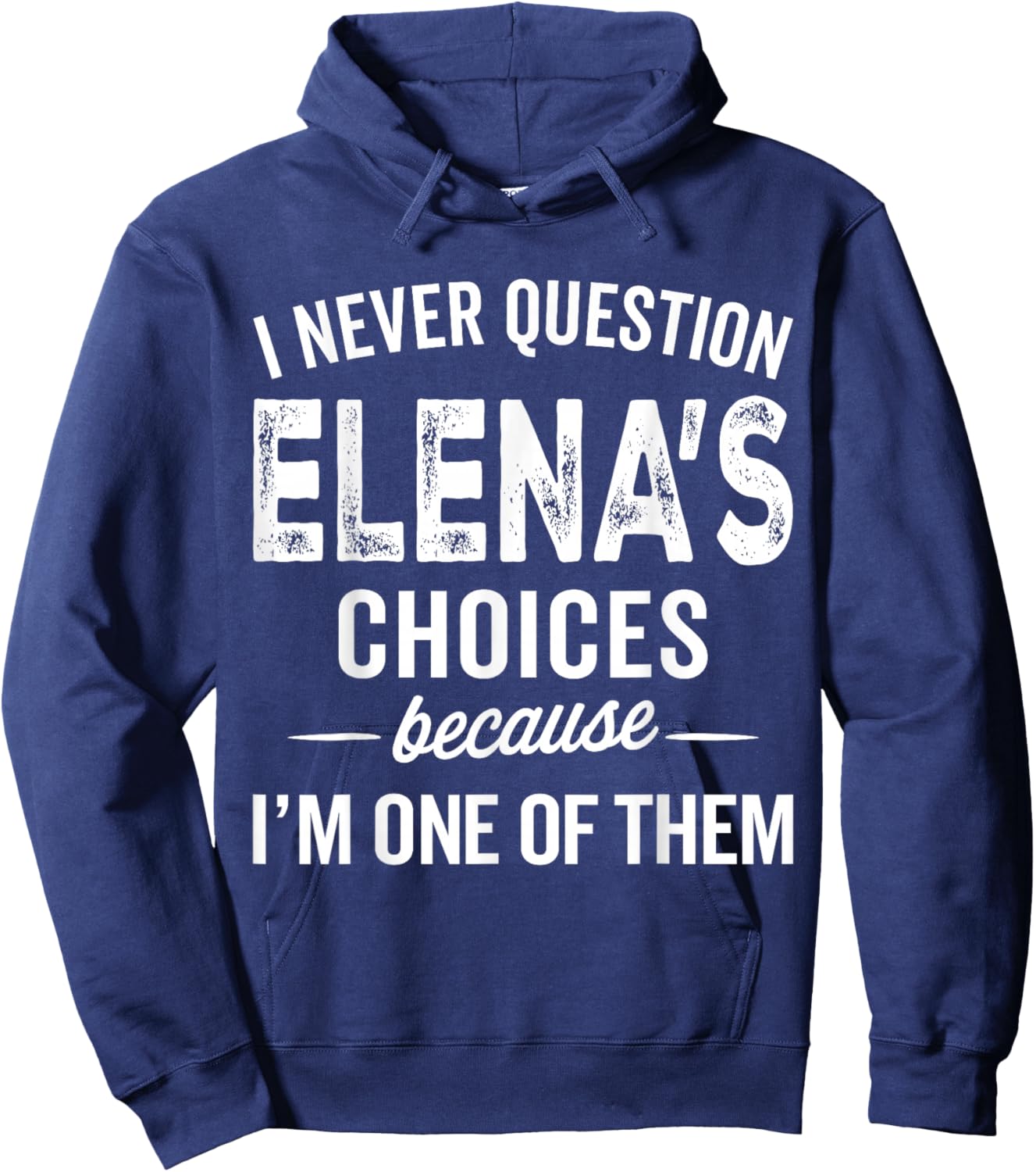 I Never Question Elena’s Choices - Elena Personalized Name Hoodie - Hoodie | Navy