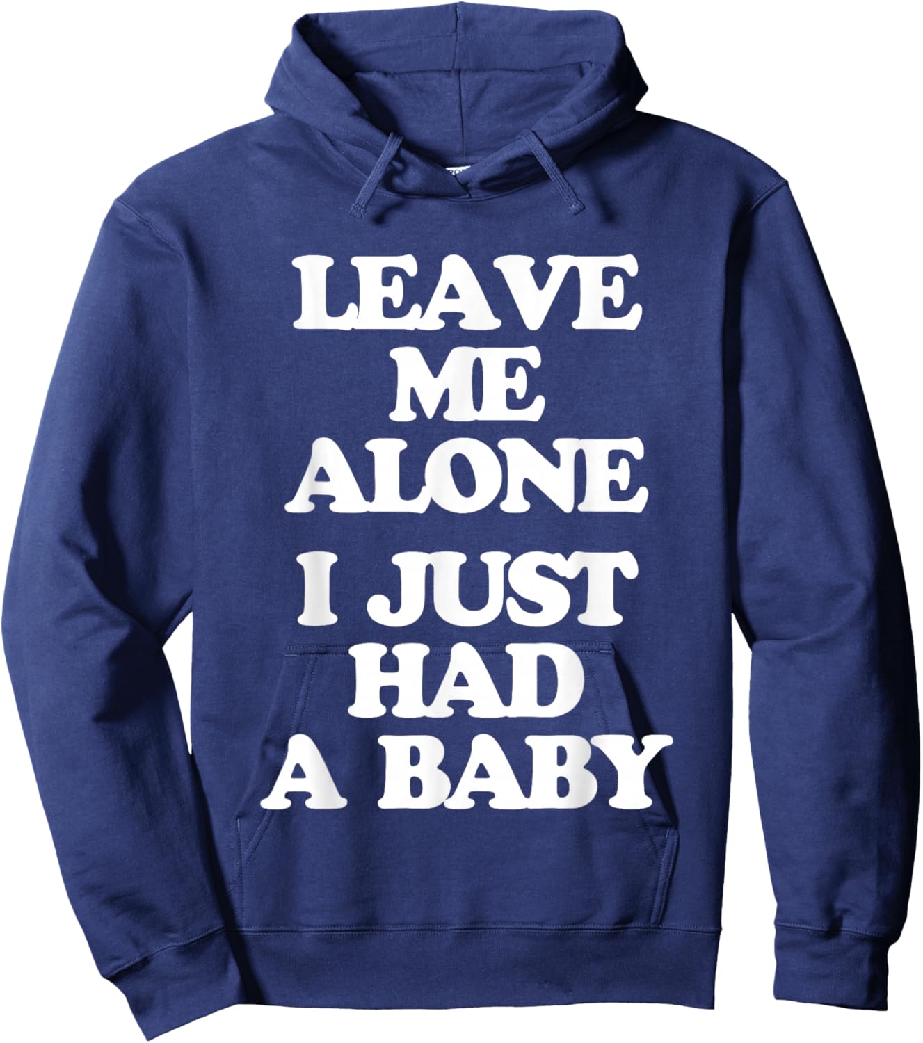 Leave Me Alone (I Just Had A Baby) - Funny Saying New Mom Hoodie - Hoodie | Navy