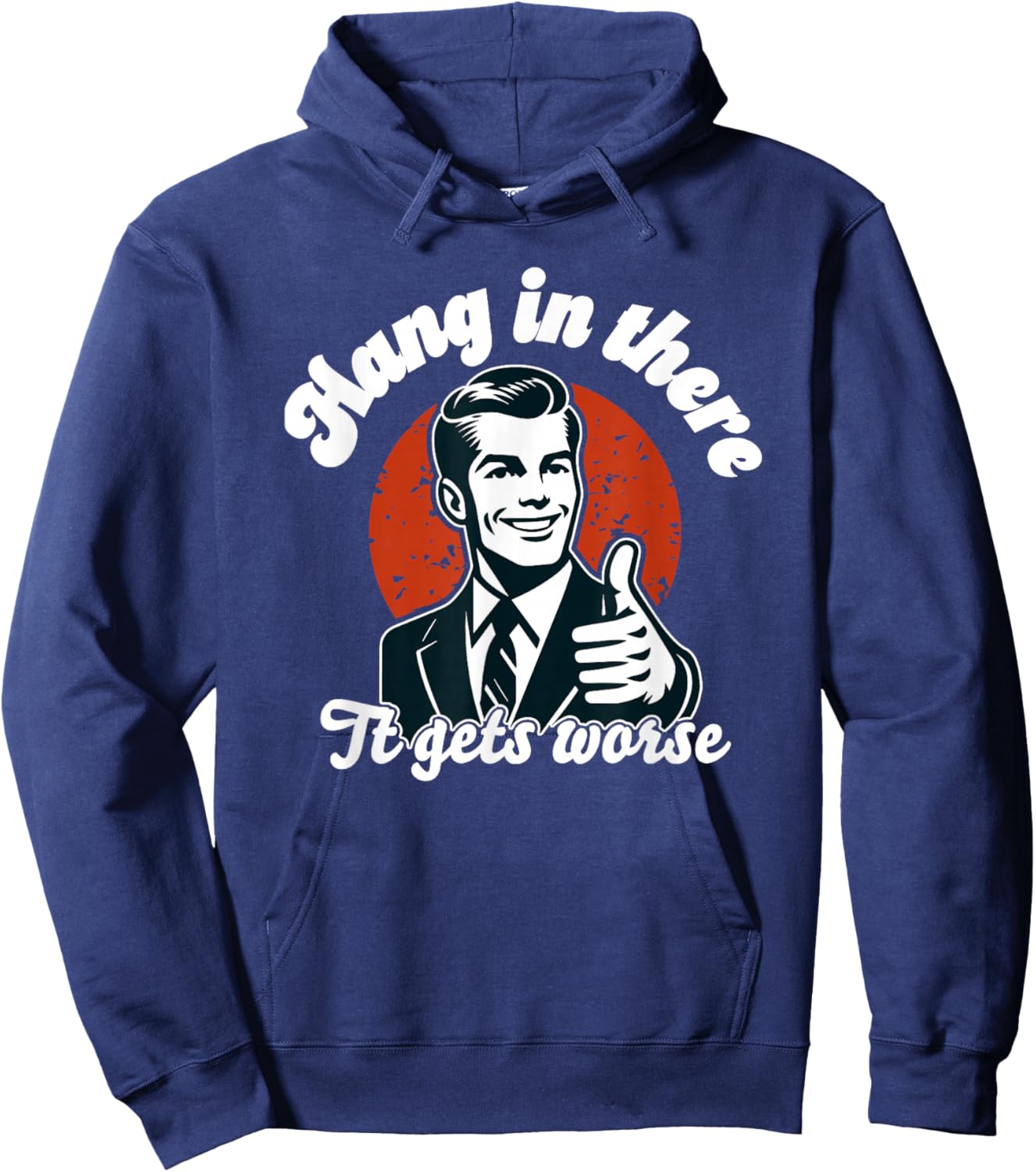 Hang in There it Gets Worse Hoodie - Hoodie | Navy