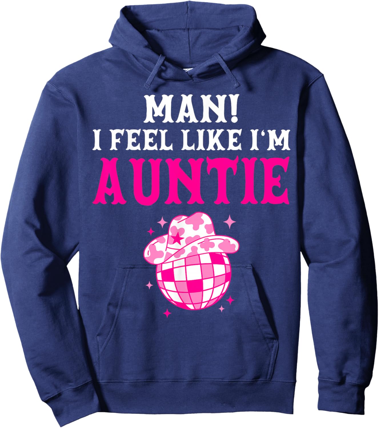 Man I Feel Like I'm Auntie Birthday Cowgirl Matching Family Hoodie - Hoodie | Navy