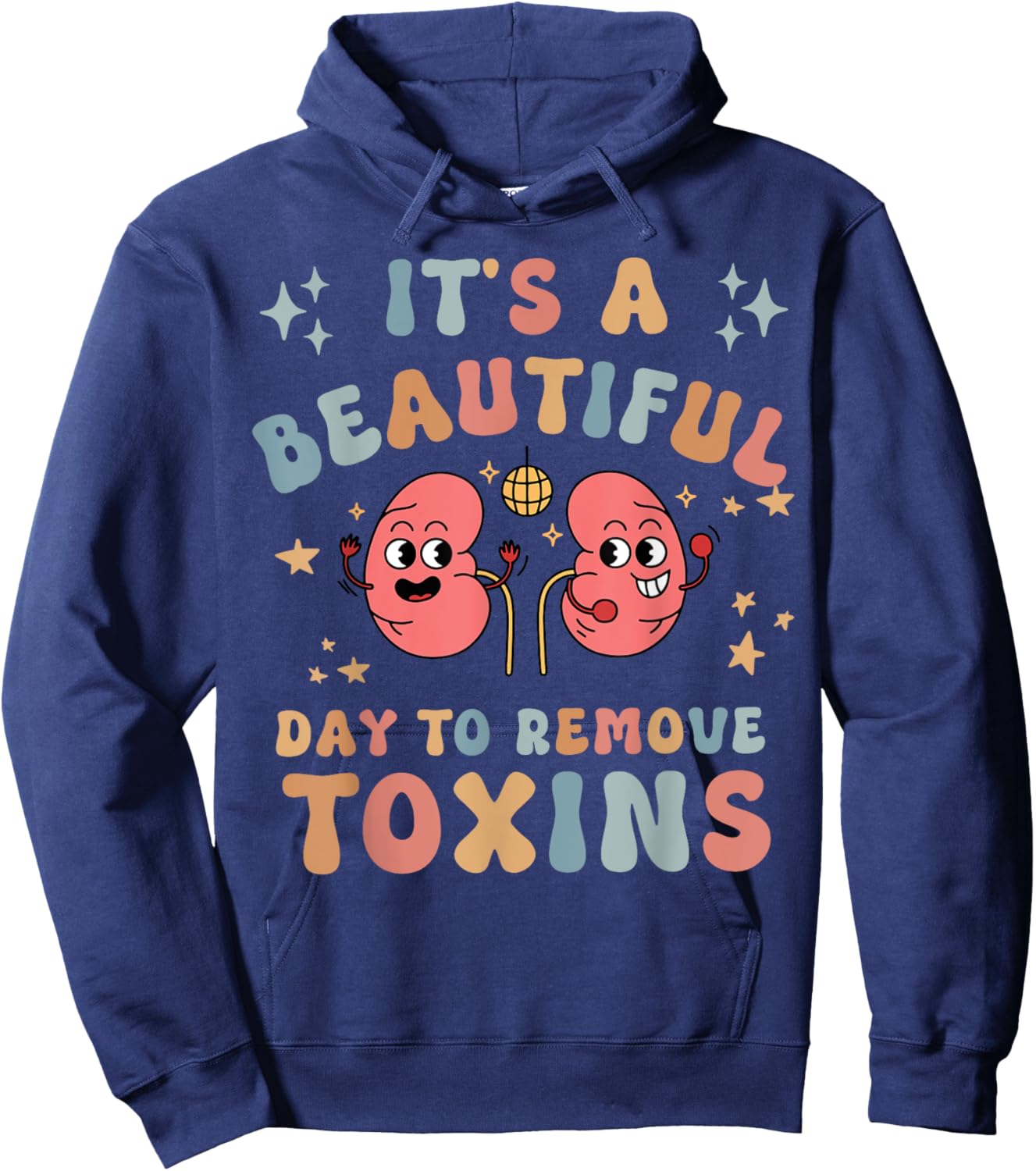 It's A Beautiful Day To Remove Toxins Kidney Dialysis Nurse Hoodie - Hoodie | Navy