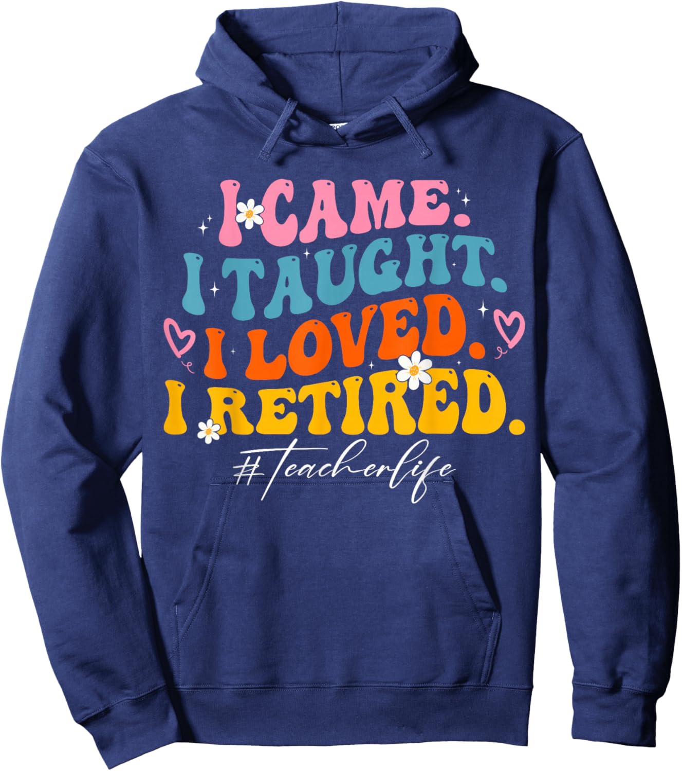 I Came I Taught I Loved I Retired Groovy Funny Teacher Hoodie - Hoodie | Navy