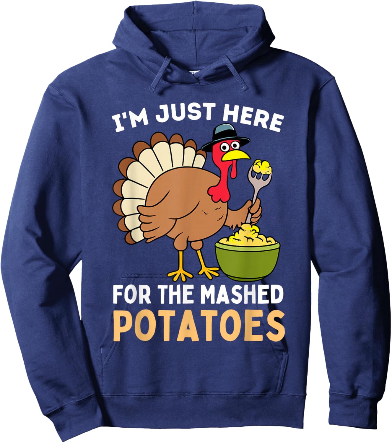 I'm Just Here For The Mashed Potatoes Thanksgiving Turkey Hoodie - Hoodie | Navy