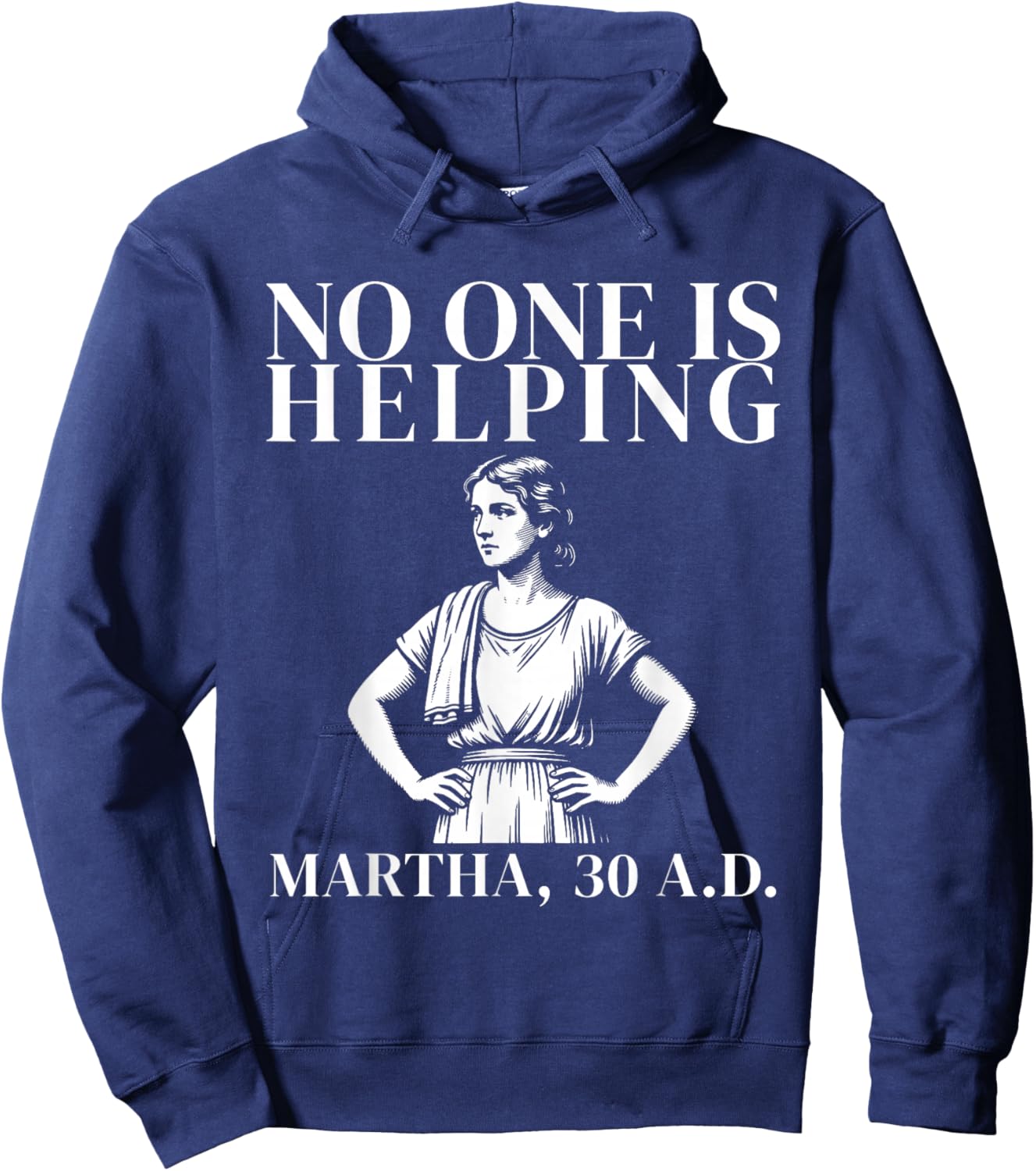 No One is Helping Martha 30 A.D Funny Bible Story Christian Hoodie - Hoodie | Navy
