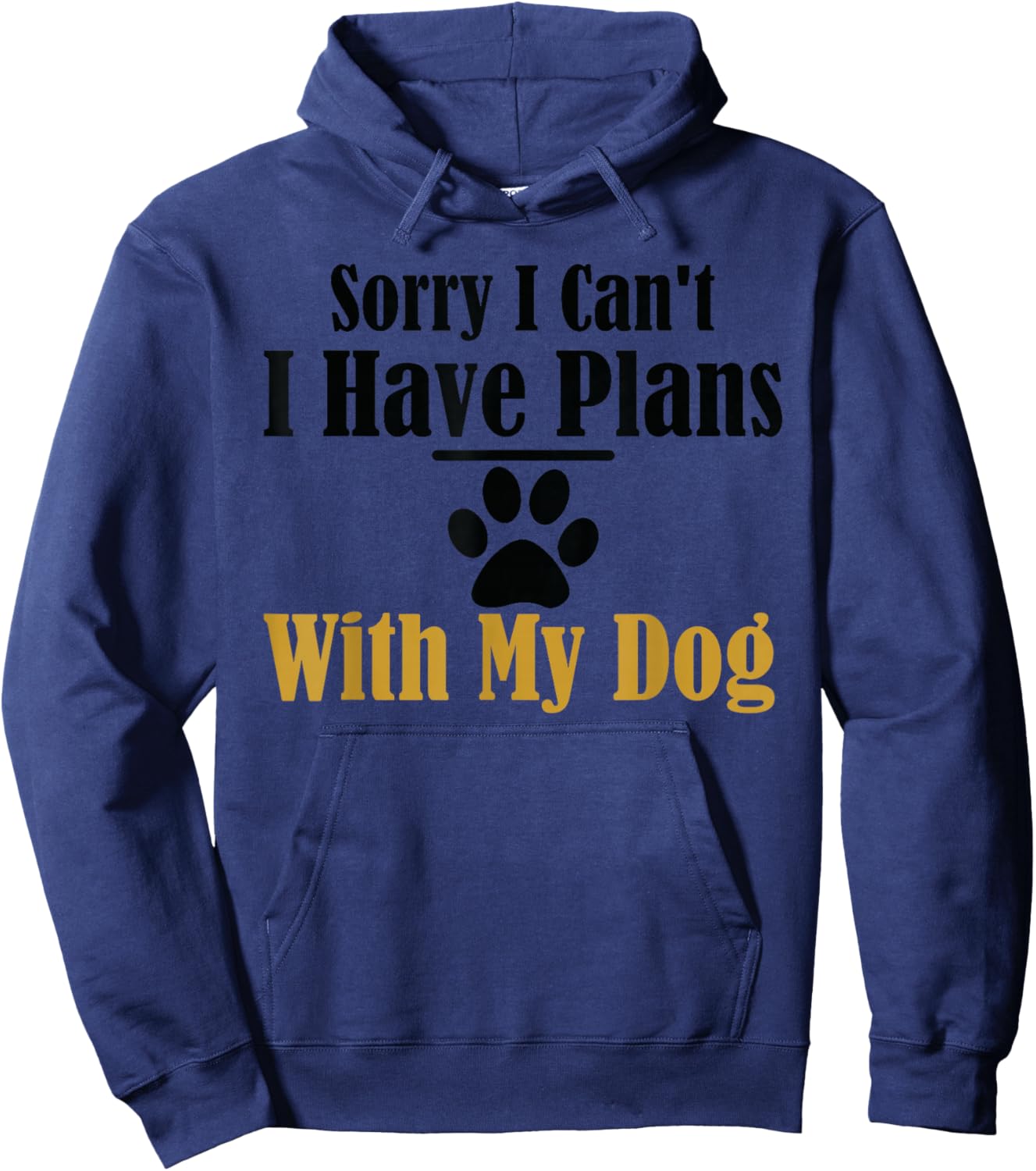 Sorry I Can't I Have Plans With My Dog Hoodie - Hoodie | Navy