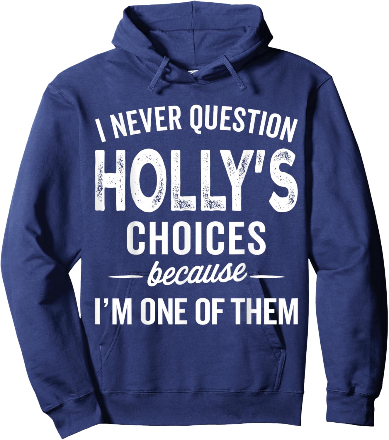 I Never Question Holly’s Choices - Holly Personalized Name Hoodie - Hoodie | Navy