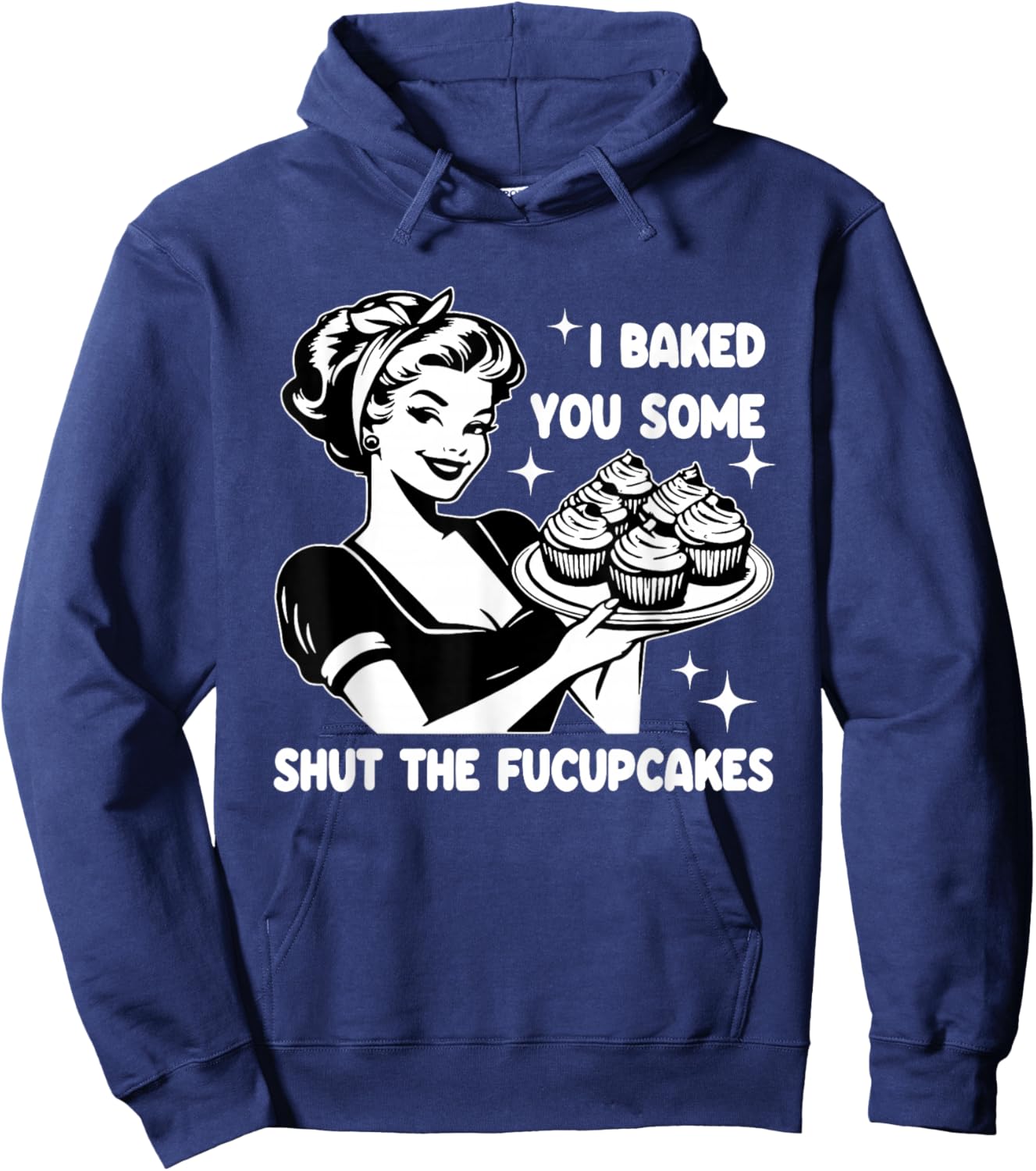 Funny Housewife I Baked You Some Shut The Fucupcakes Retro Hoodie - Hoodie | Navy
