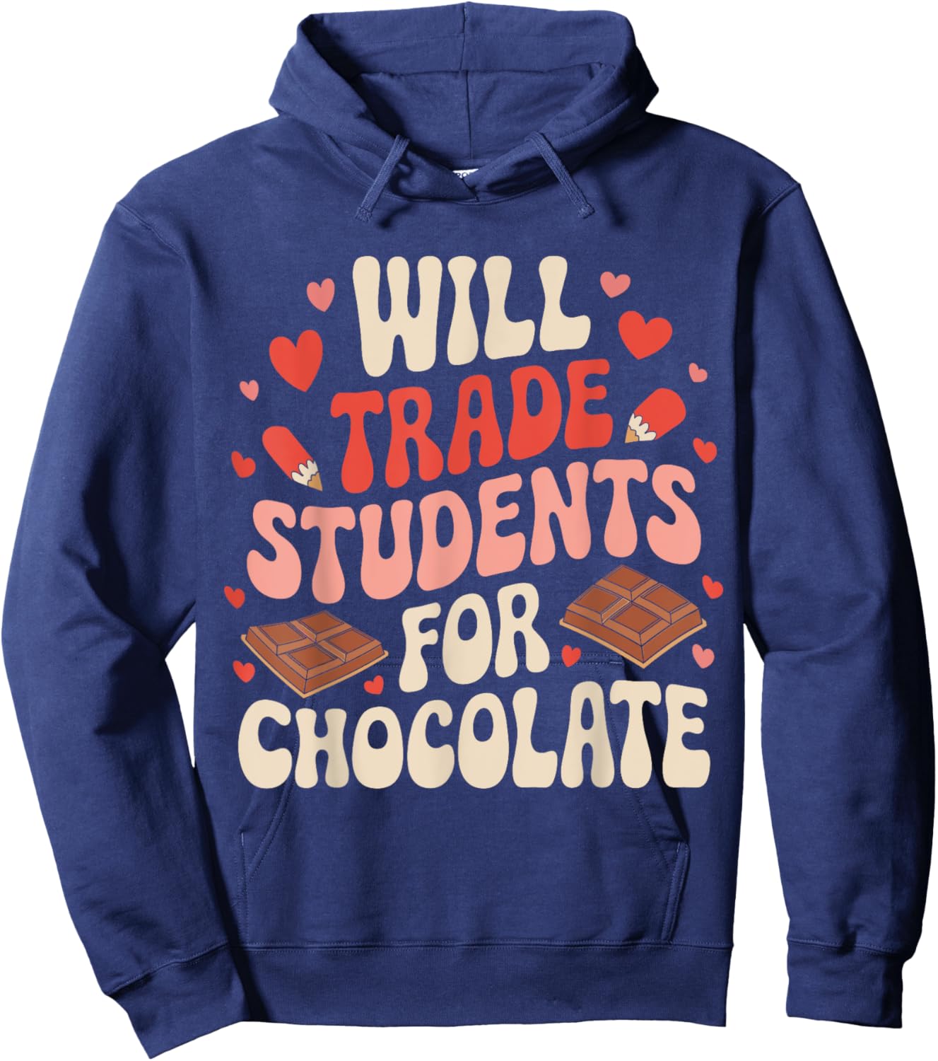 Valentine Teacher Funny Will Trade Students For Chocolate Hoodie - Hoodie | Navy
