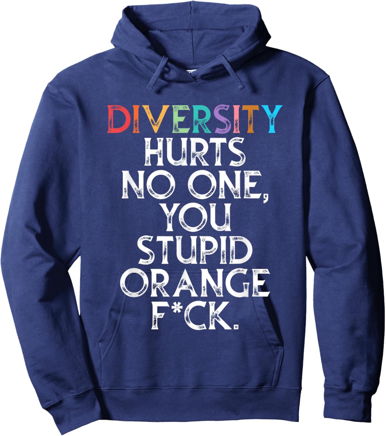 Diversity Hurts No One You Stupid Orange Fck Funny Slogan Hoodie - Hoodie | Navy