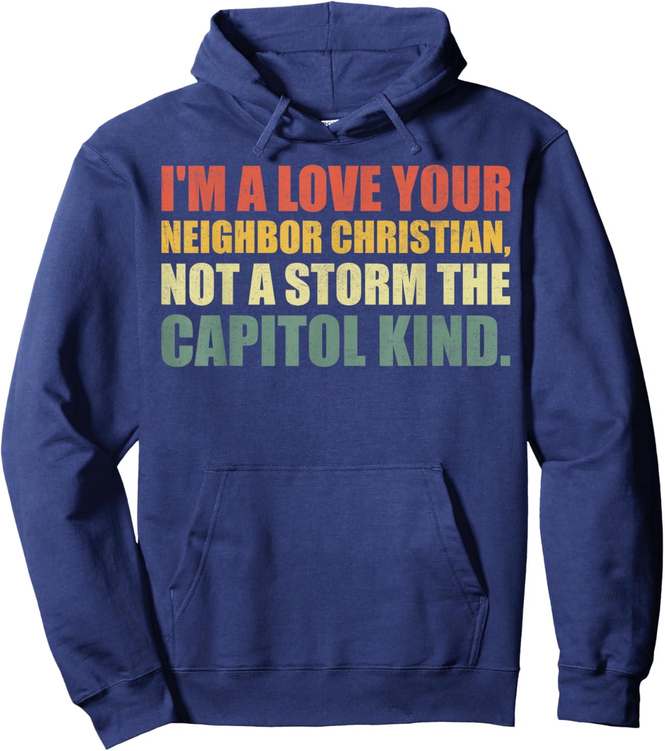 I'm A Love Your Neighbor Christian Not A Storm The Capital Hoodie - Hoodie | Navy