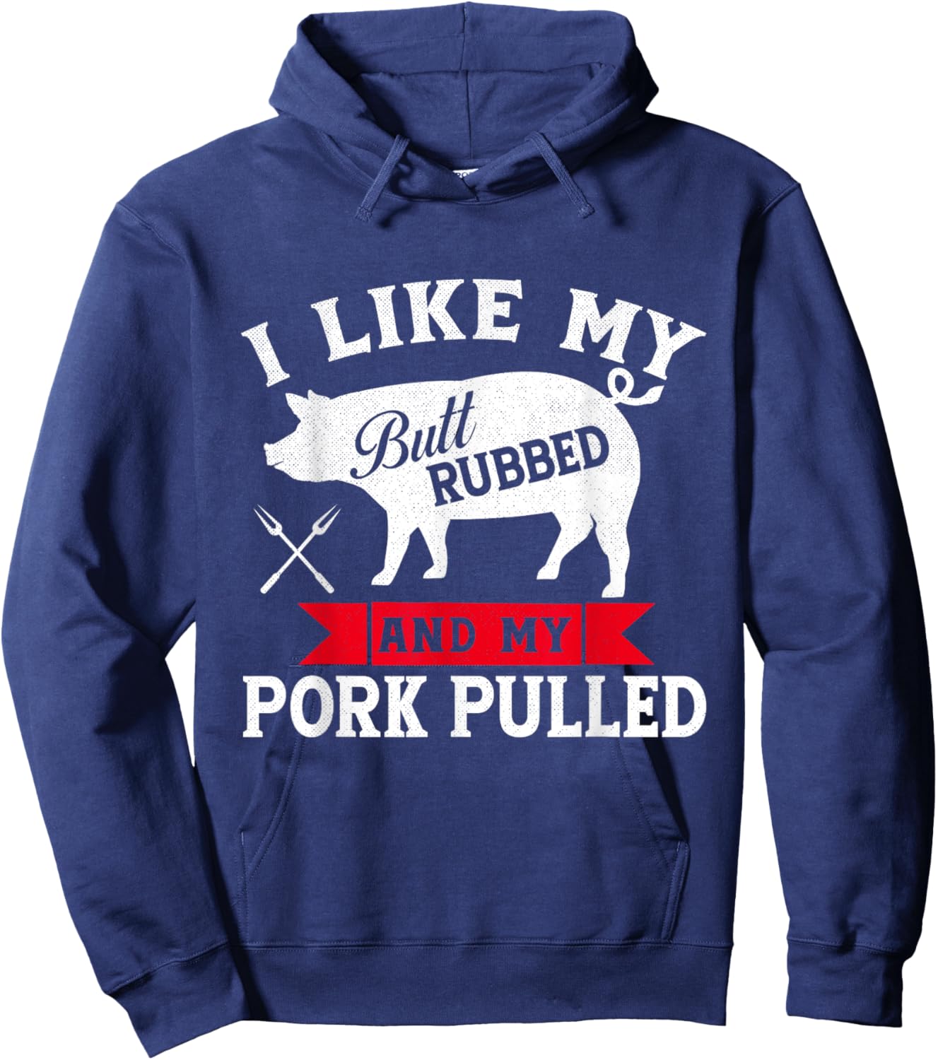 I Like Butt Rubbed and Pork Pulled Grilling Cookout BBQ Hoodie - Hoodie | Navy