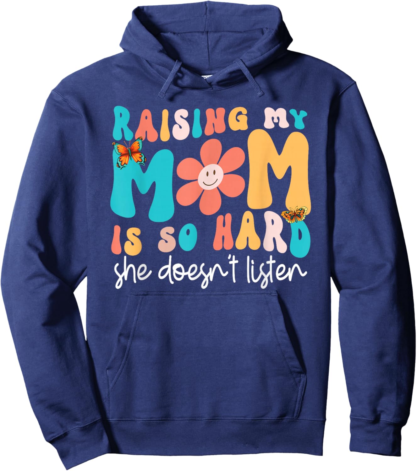 Raising My Mom Is So Hard She Doesn't Listen Funny Daughter Hoodie - Hoodie | Navy