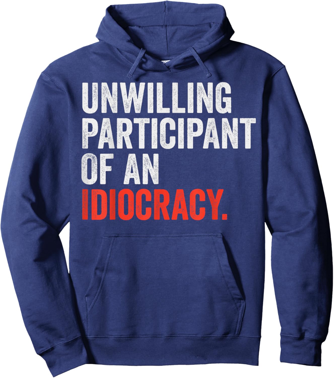 Unwilling Participant Of An Idiocracy Hoodie - Hoodie | Navy