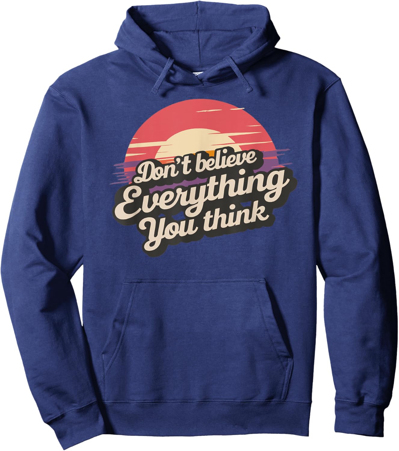 Don't Believe Everything You Think Hoodie - Hoodie | Navy
