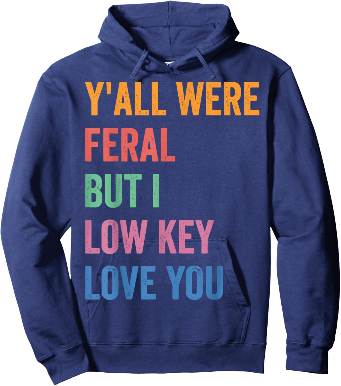 Funny Teacher Shirt Y'all were Feral But I Low Key Love You Hoodie - Hoodie | Navy