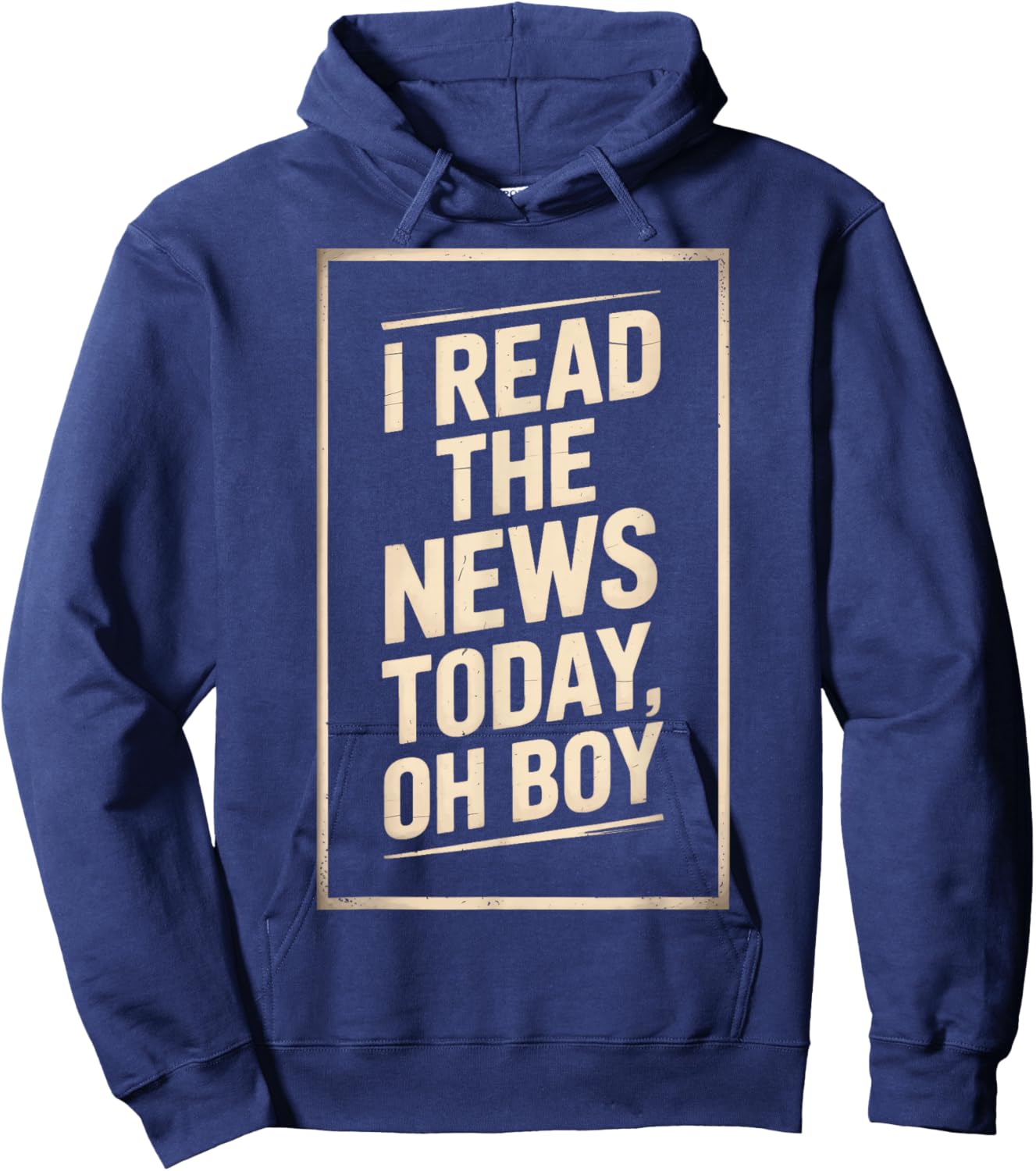 Newsroom Humor I Read The News Today Oh Boy Hoodie - Hoodie | Navy