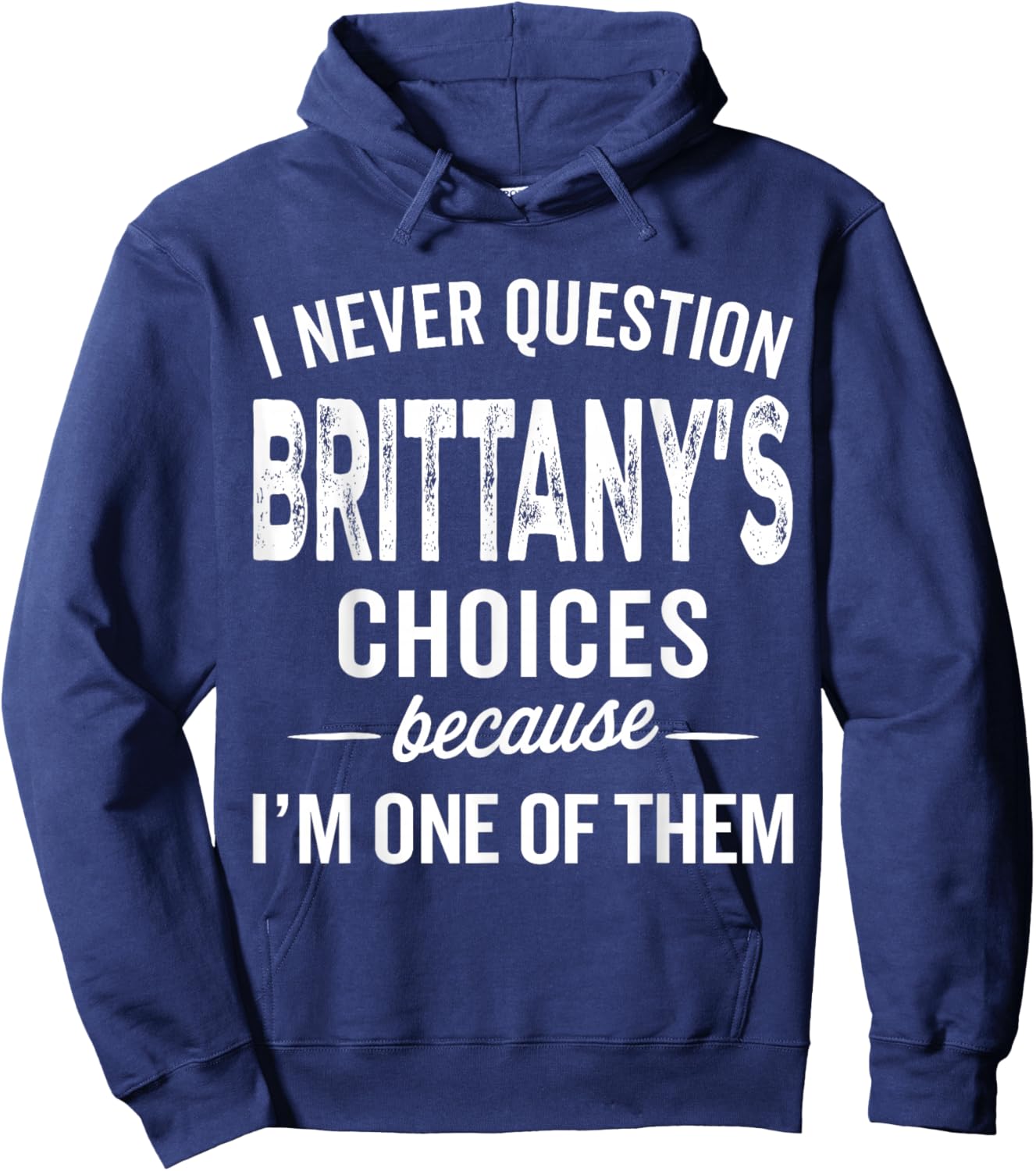 I Never Question Brittany’s Choices - Brittany Personalized Hoodie - Hoodie | Navy