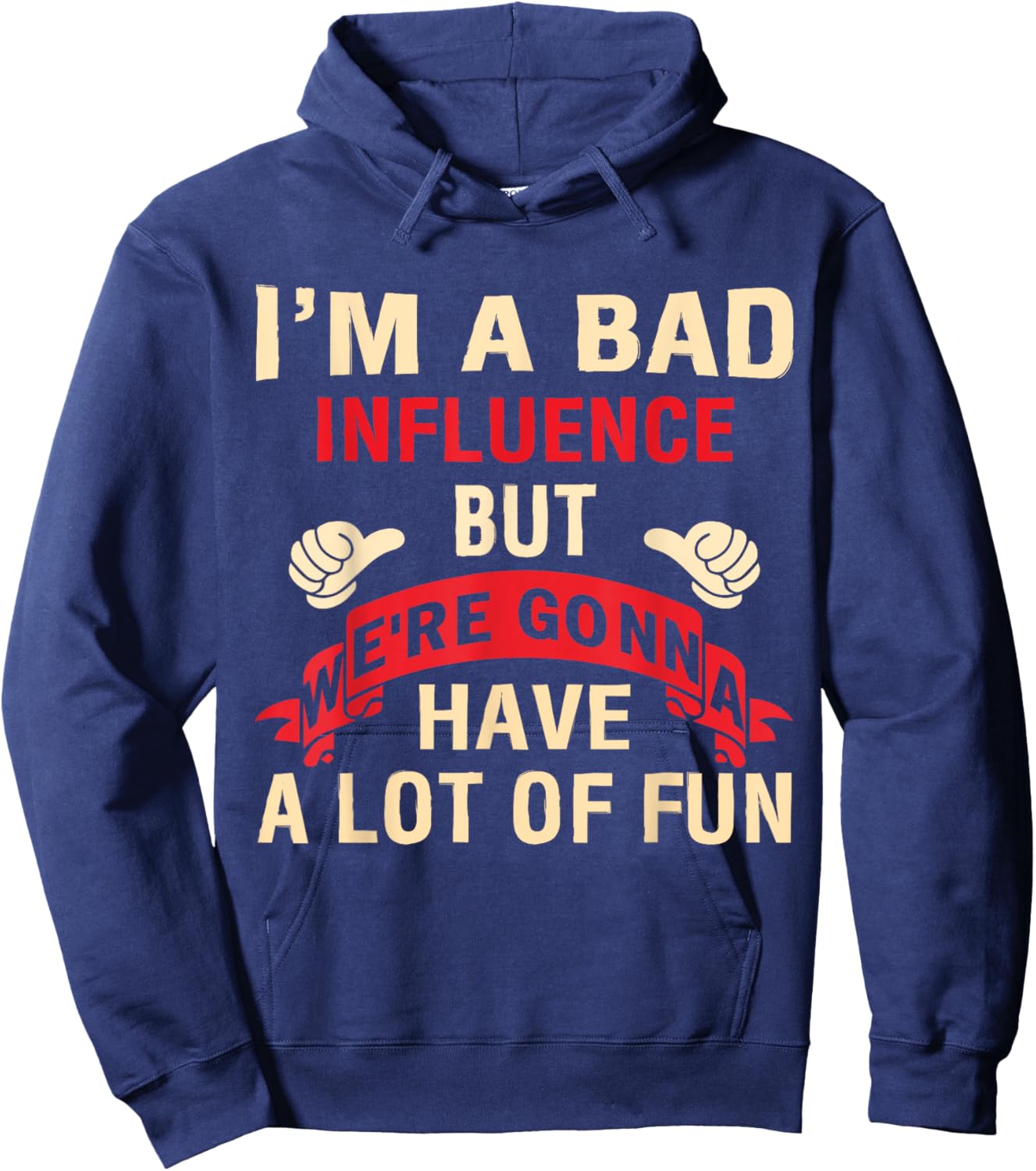 I'm A Bad Influence But We're Gonna Have A Lot Of Fun Hoodie - Hoodie | Navy