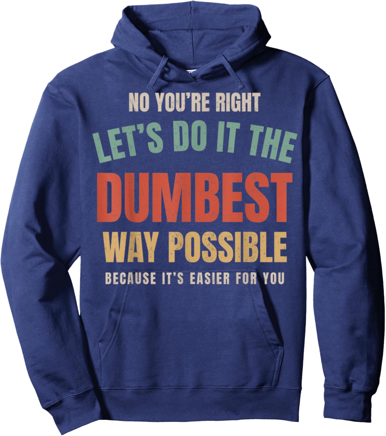 No You're Right Let's Do It The Dumbest Way Possible Funny Hoodie - Hoodie | Navy