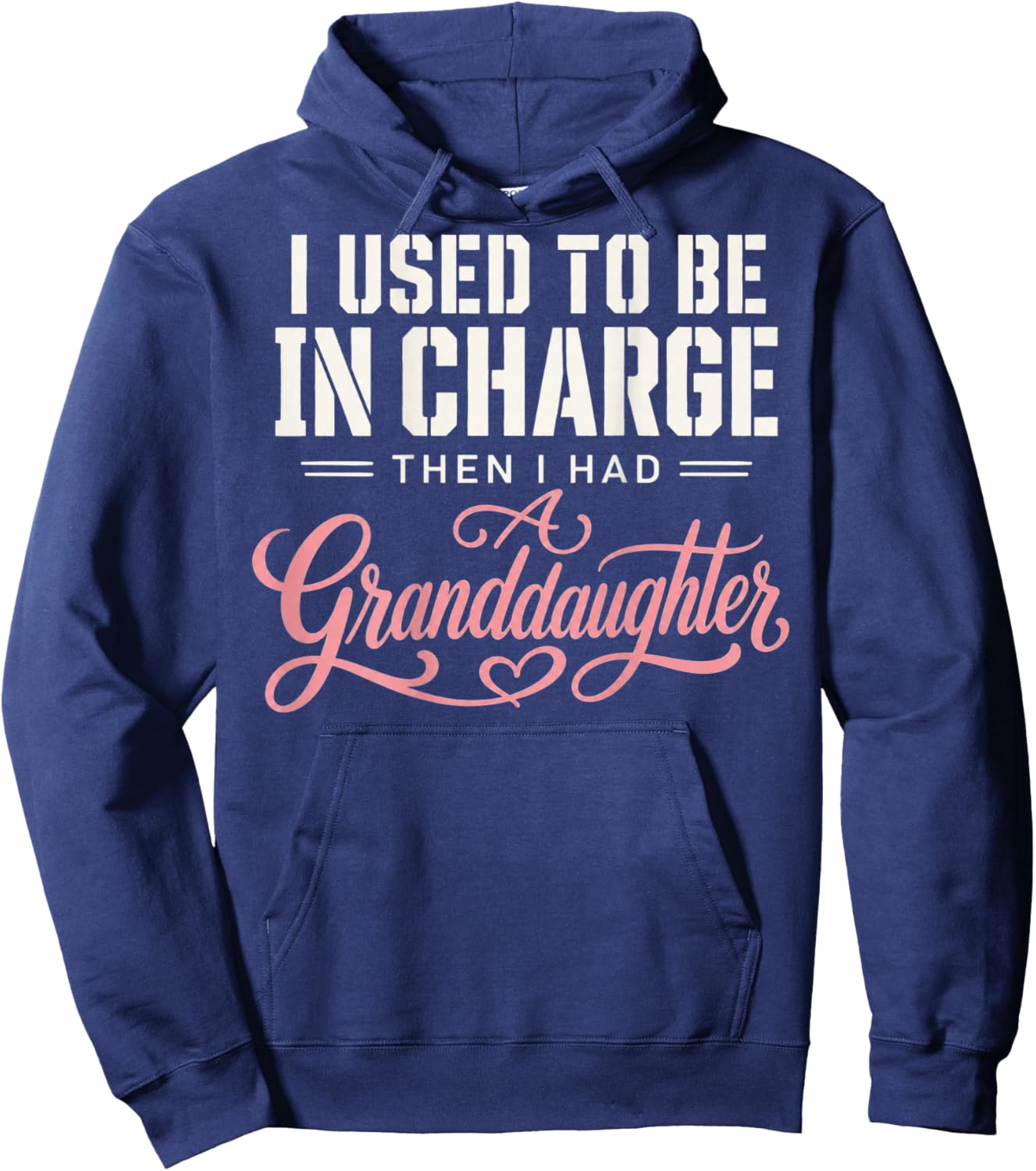 I Used to Be in Charge Then I Had A Granddaughter (On Back) Hoodie - Hoodie | Navy