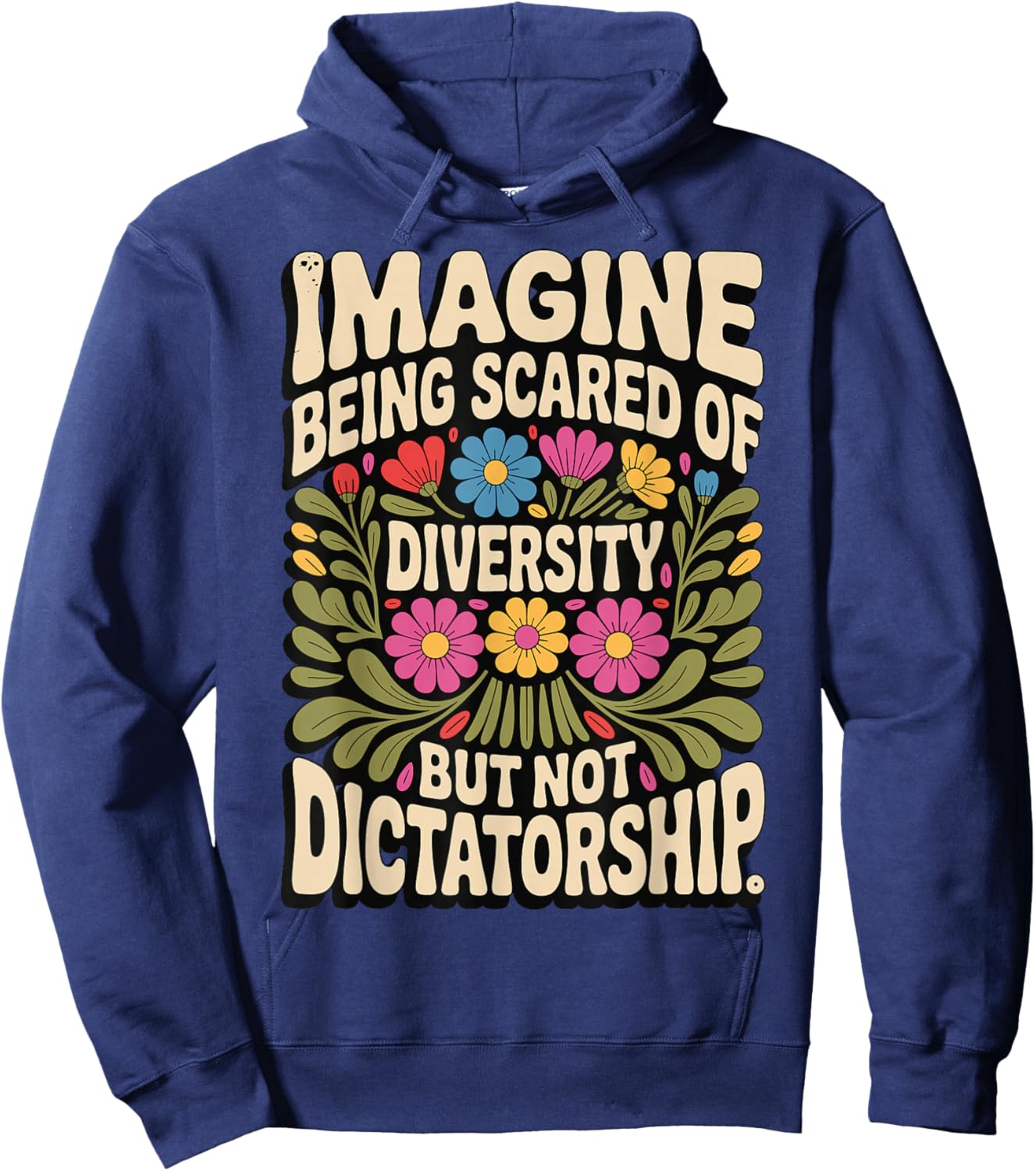 Imagine Being Scared of Diversity But Not Dictatorship Hoodie - Hoodie | Navy
