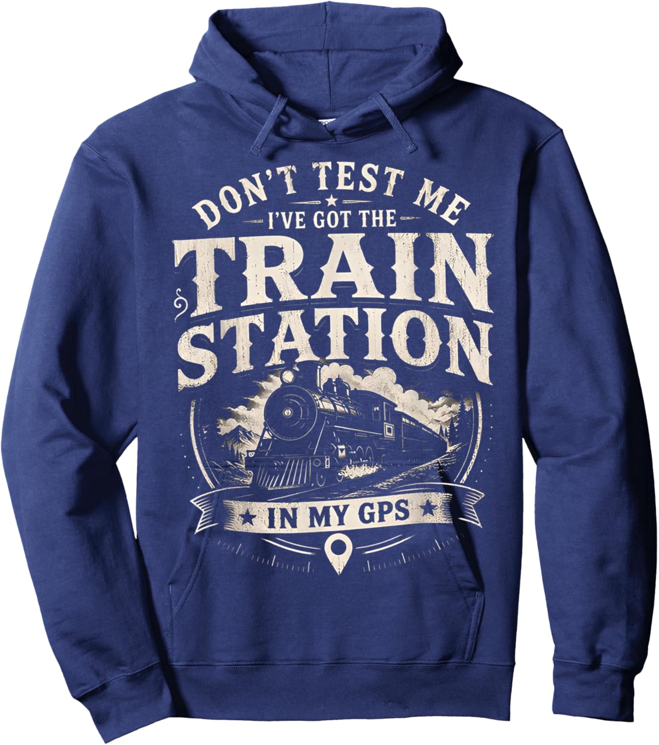 Don’t Test Me I’ve Got Train Station in My GPS Train Lover Hoodie - Hoodie | Navy