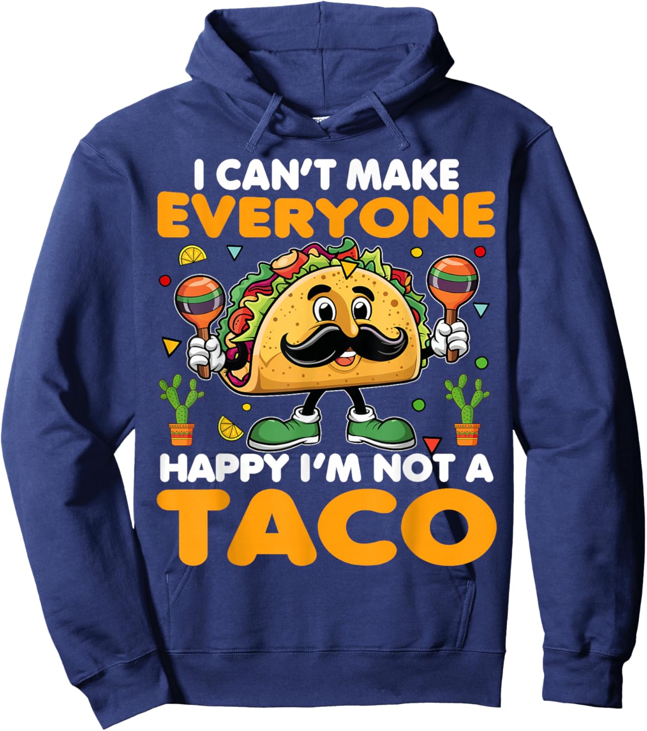 I Can’t Make Everyone Happy I’m Not A Taco Funny Saying Hoodie - Hoodie | Navy