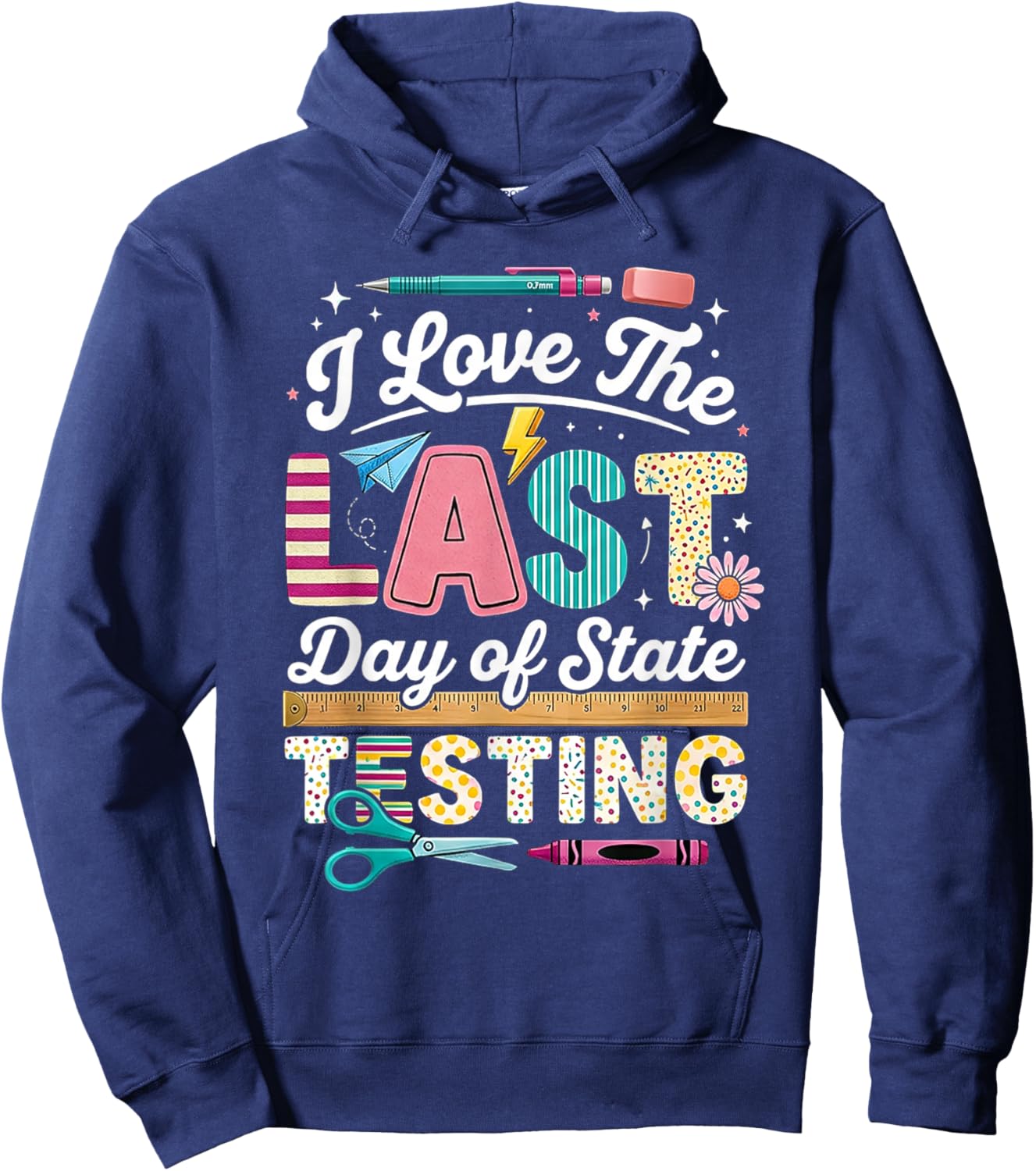 I Love Last Day State Testing Teacher Student Funny Humor Hoodie - Hoodie | Navy