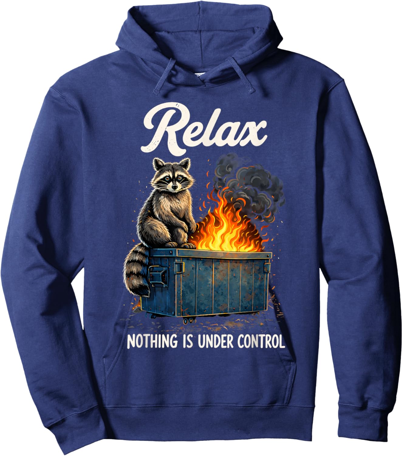 Racoon Meme Dumpster Fire Relax Nothing is Under Control Hoodie - Hoodie | Navy