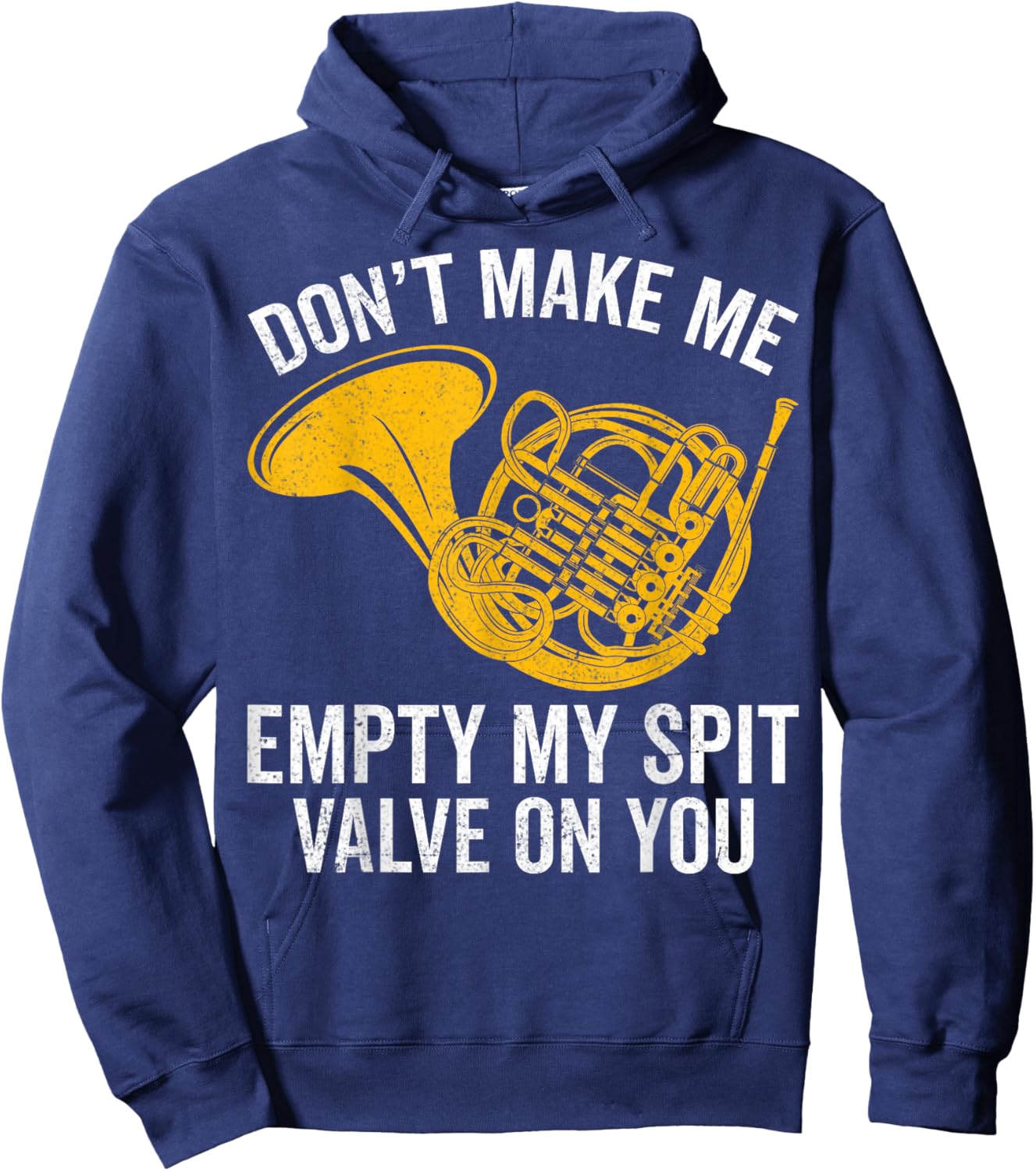 Don’t Make Me Empty My Spit Valve on You French Horn Player Hoodie - Hoodie | Navy