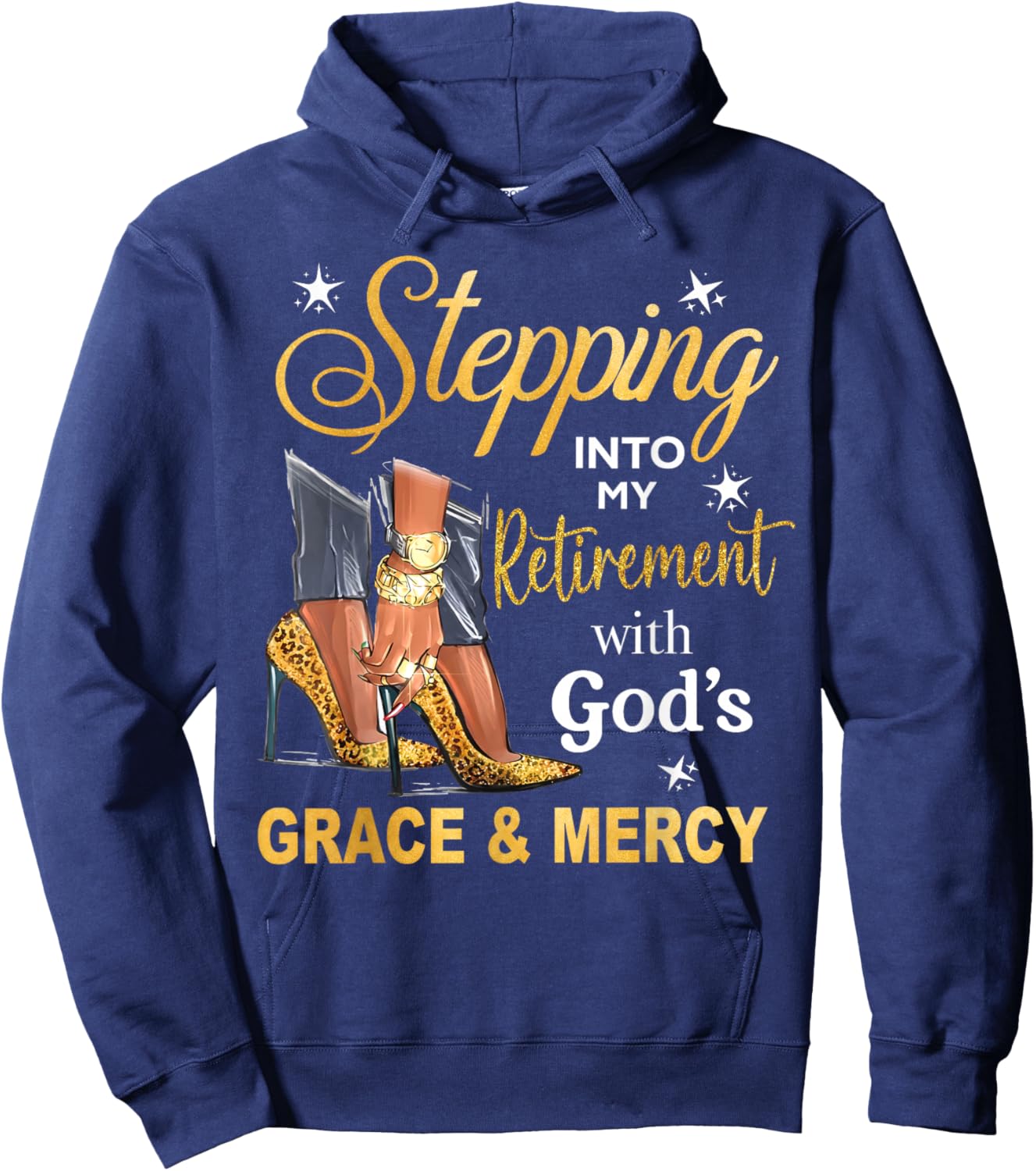 Stepping Into Retirement with Gods Grace & Mercy High Heels Hoodie - Hoodie | Navy