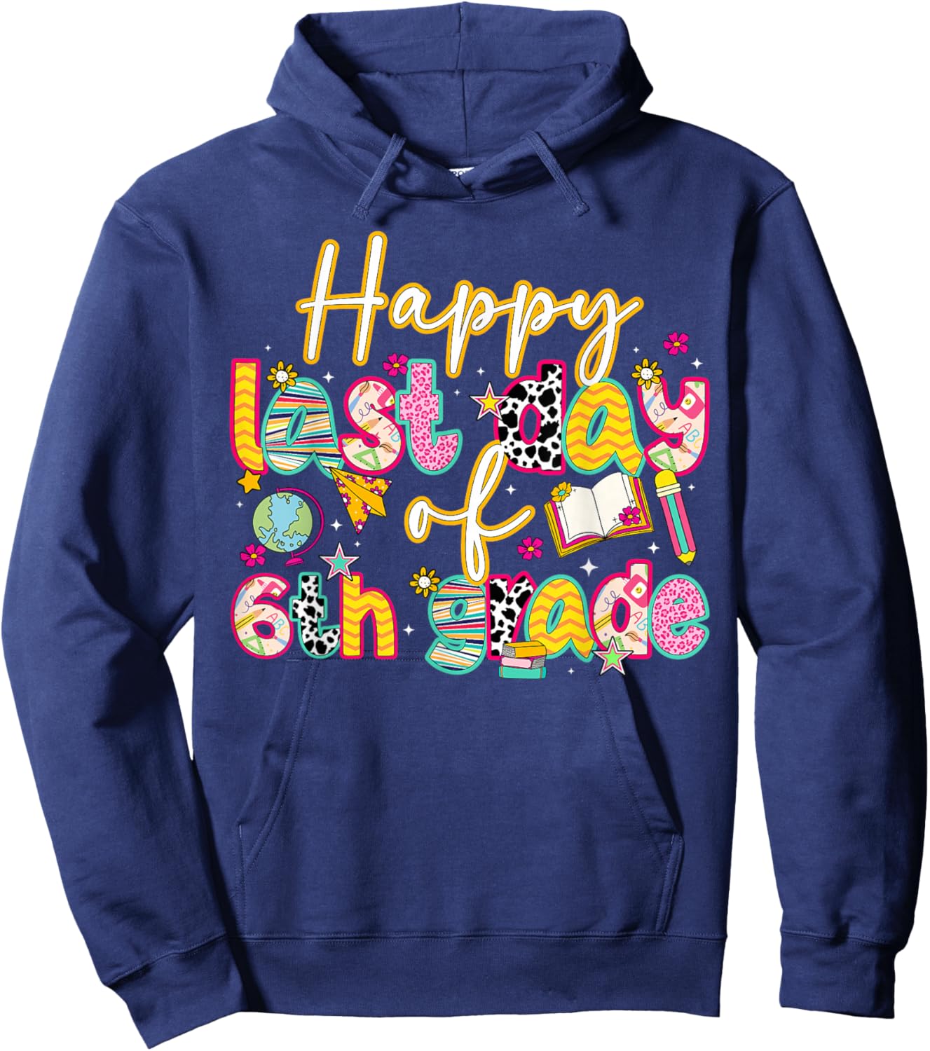Happy Last Day of 6th Grade Last Day of School Hoodie - Hoodie | Navy