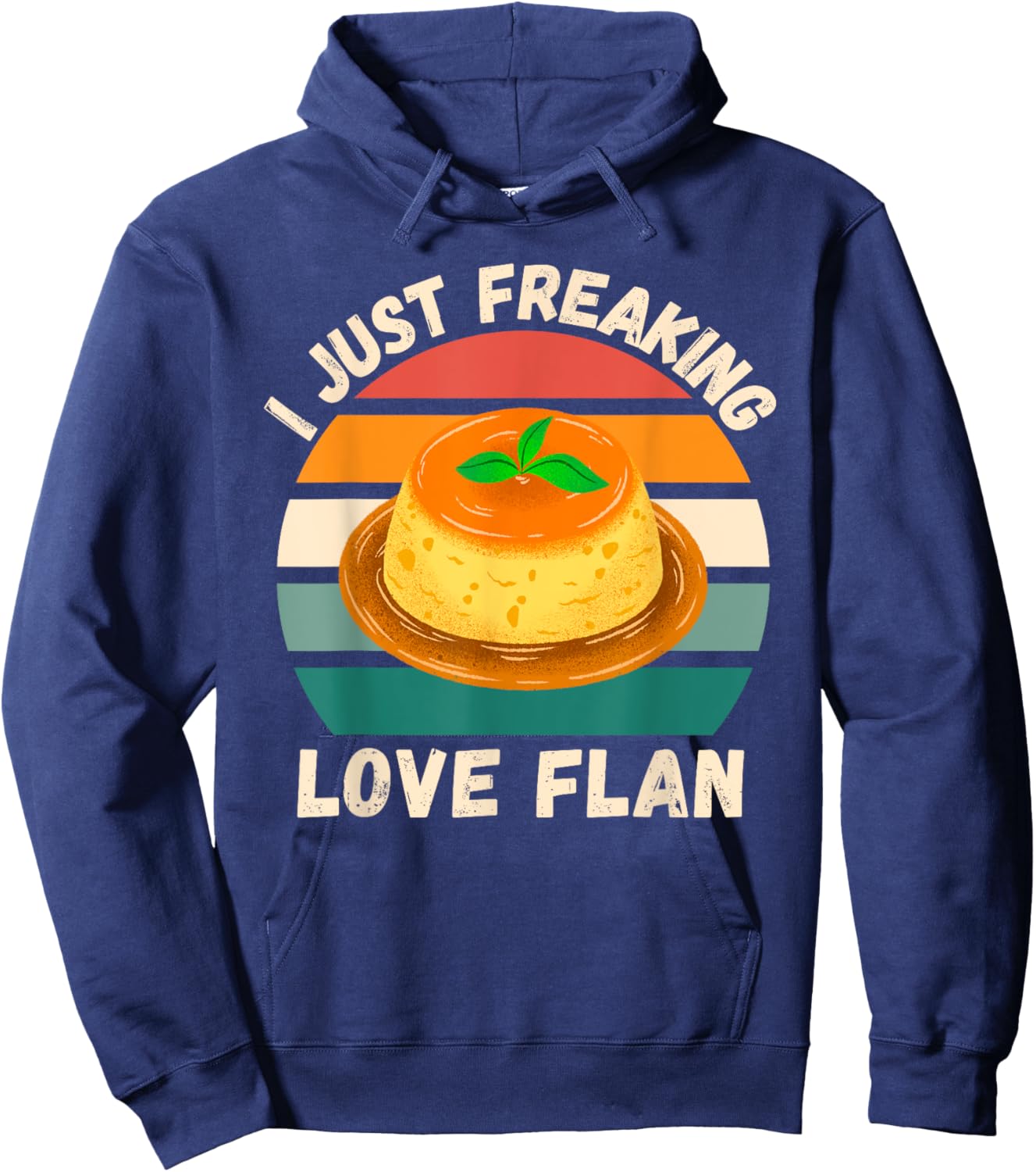 Retro Flan I Just Freaking Love Flan Food Lover Hoodie - Hoodie | Navy