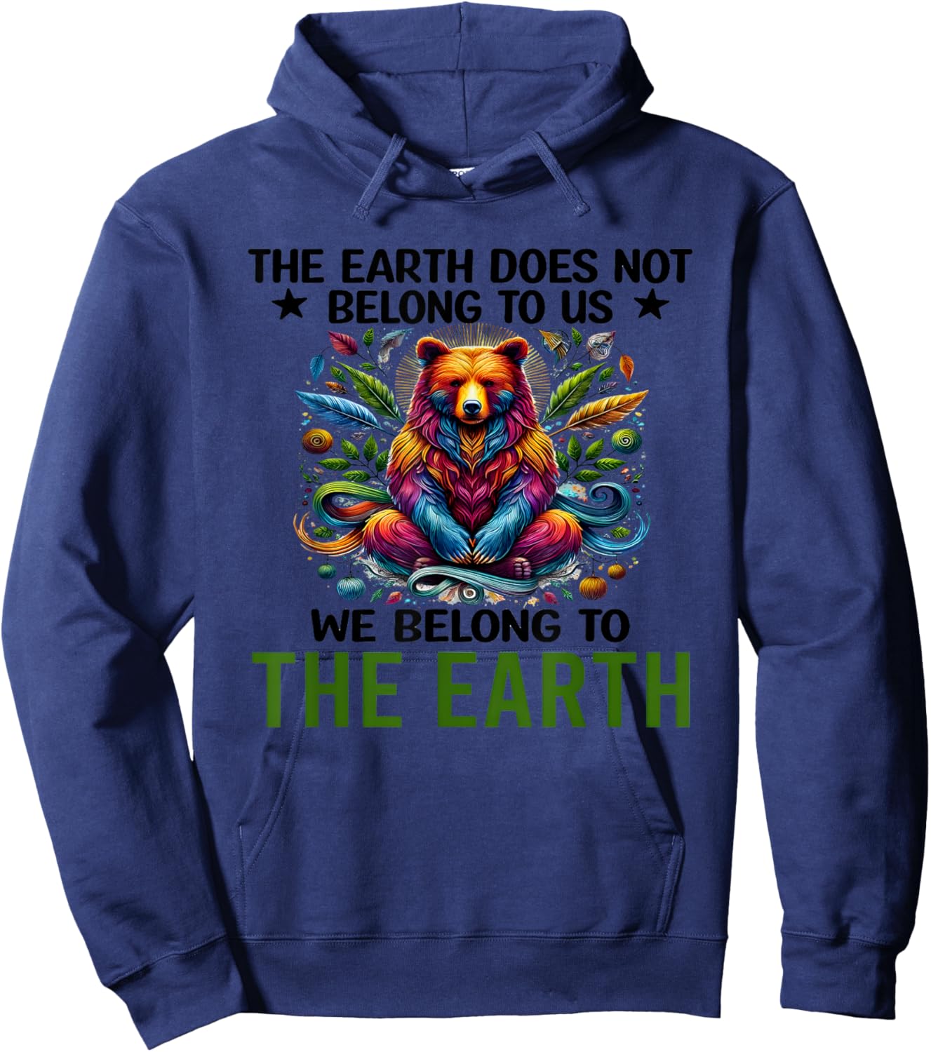 Bear The Earth Does Not Belong To Us We Belong To The Earth Hoodie - Hoodie | Navy