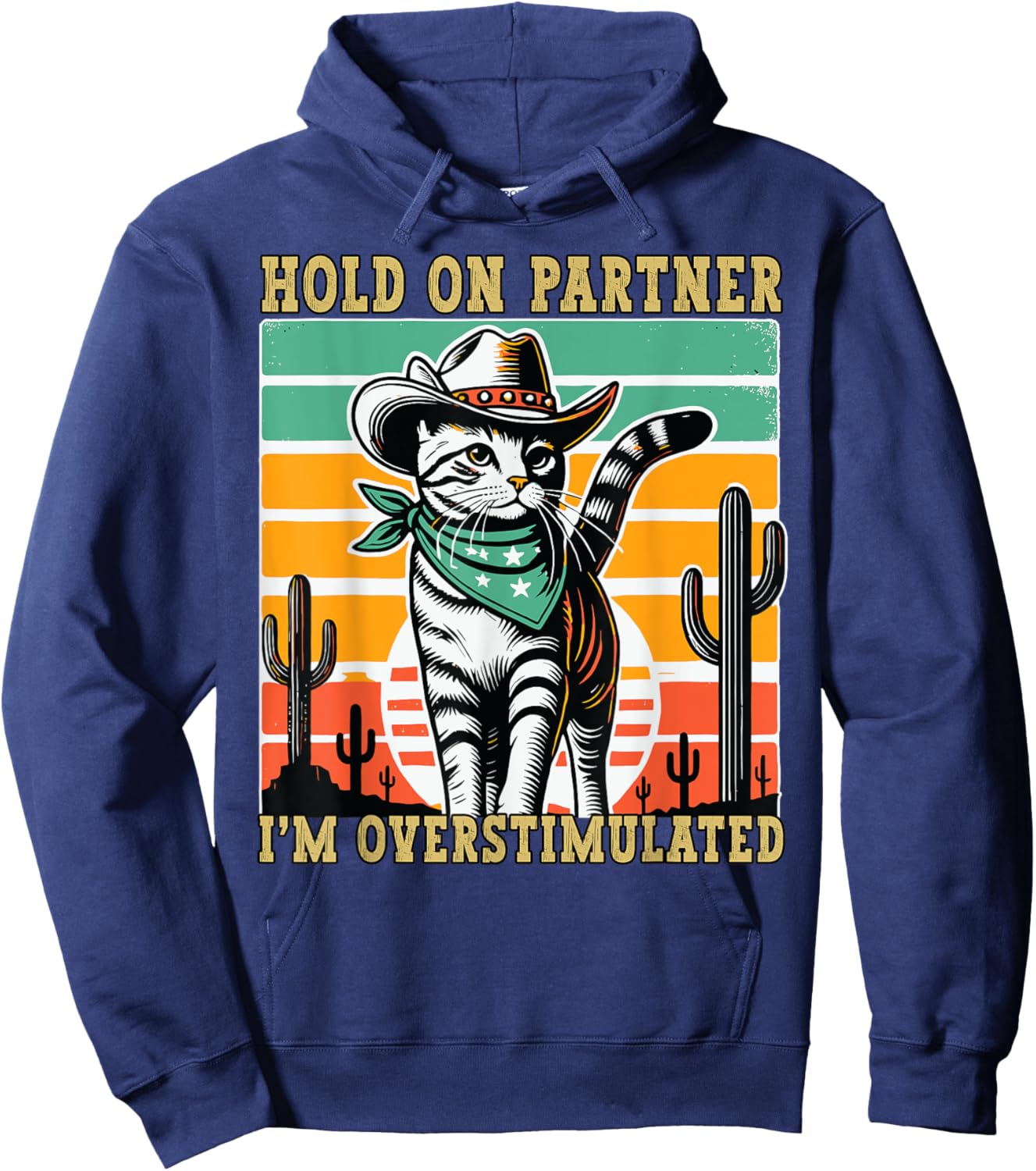 Hold On Partner I'm Overstimulated Funny Cowboy Cat Humour Hoodie - Hoodie | Navy