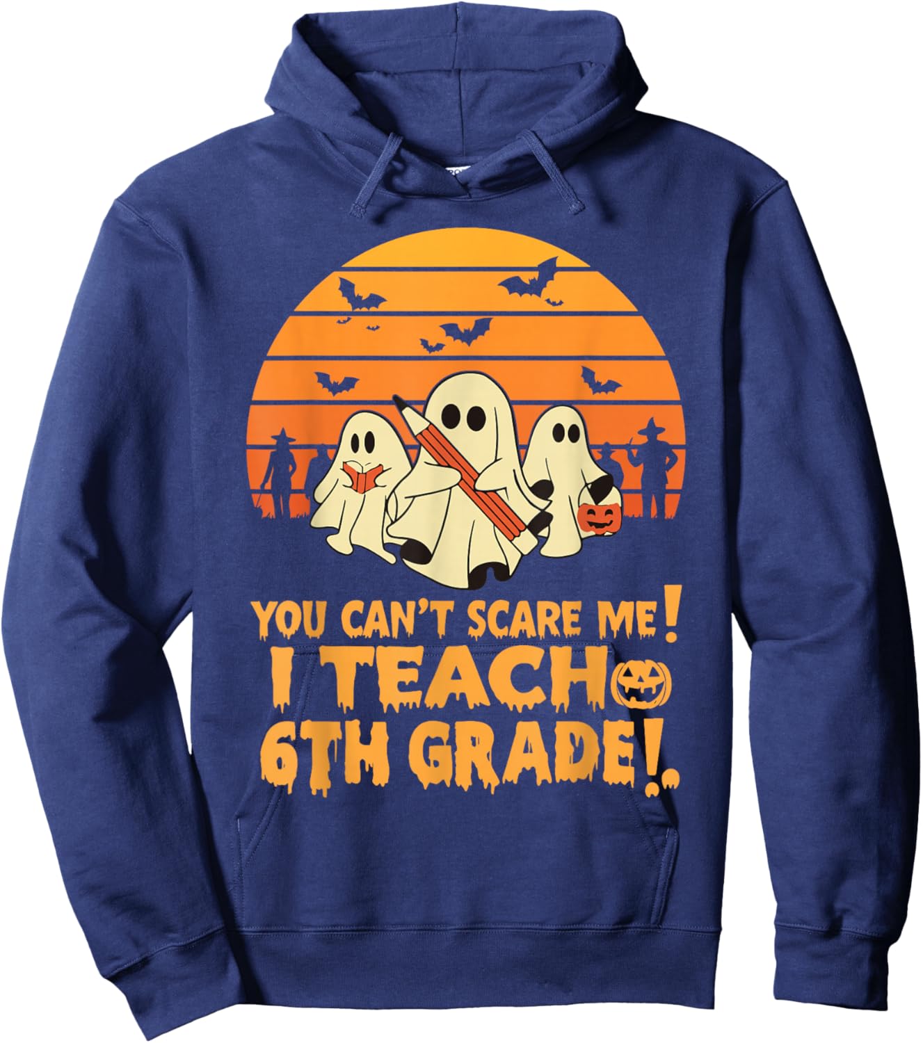 You Can't Scare Me I Teach 6th Grade Teacher Halloween Hoodie - Hoodie | Navy