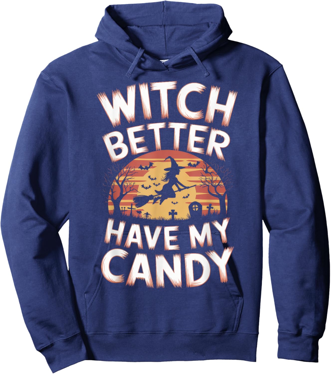 Witch Better Have My Candy Witches Halloween Costume Hoodie - Hoodie | Navy